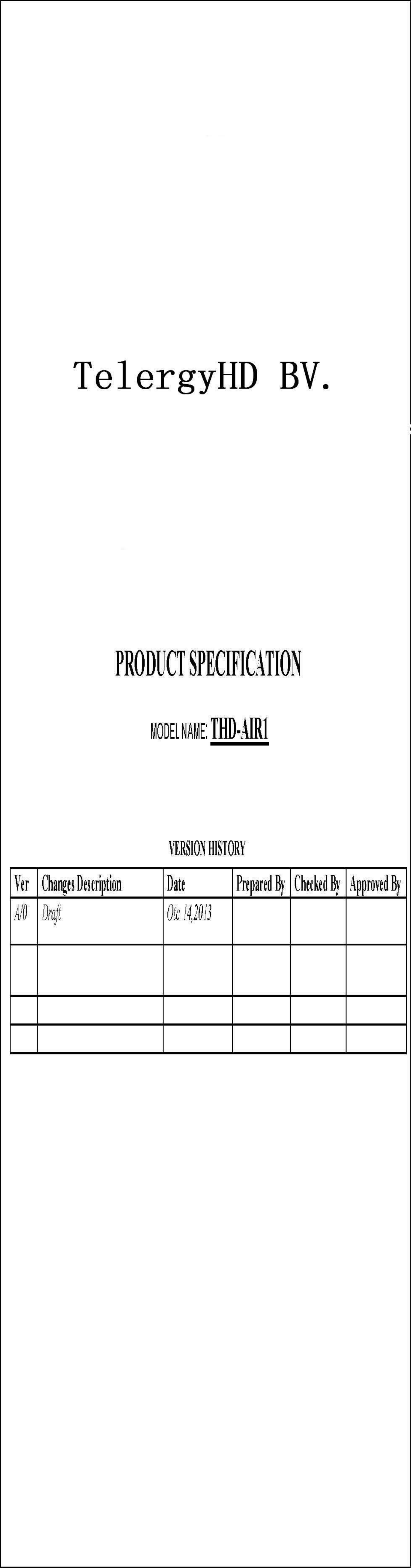 TelergyHD BV. PRODUCT ~PECIFICATION MODEl NAME: THD.AIRl VER~ION Ill~TO盯Change! Dmription Date Prepare~ ~ Checke~助Approve~助础Gtc 14，1~1J 