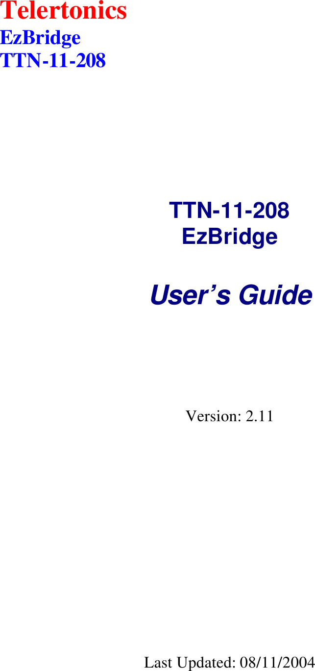 Telertonics EzBridge TTN-11-208      TTN-11-208   EzBridge  User’s Guide    Version: 2.11         Last Updated: 08/11/2004