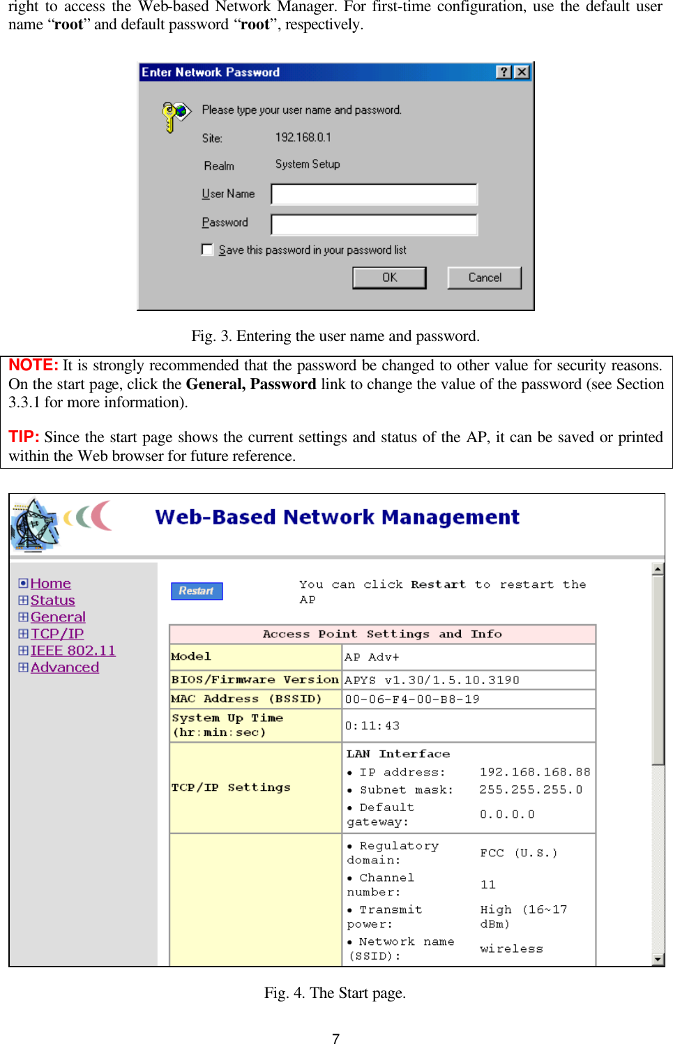   7 right to access the Web-based Network Manager. For first-time configuration, use the default user name “root” and default password “root”, respectively.  Fig. 3. Entering the user name and password. NOTE: It is strongly recommended that the password be changed to other value for security reasons. On the start page, click the General, Password link to change the value of the password (see Section 3.3.1 for more information). TIP: Since the start page shows the current settings and status of the AP, it can be saved or printed within the Web browser for future reference.  Fig. 4. The Start page. 