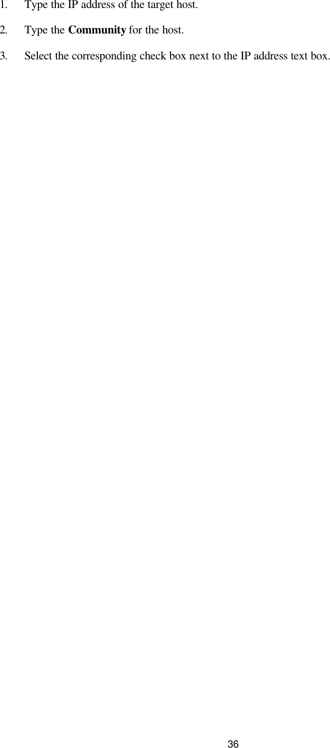   36 1. Type the IP address of the target host. 2. Type the Community for the host. 3. Select the corresponding check box next to the IP address text box. 