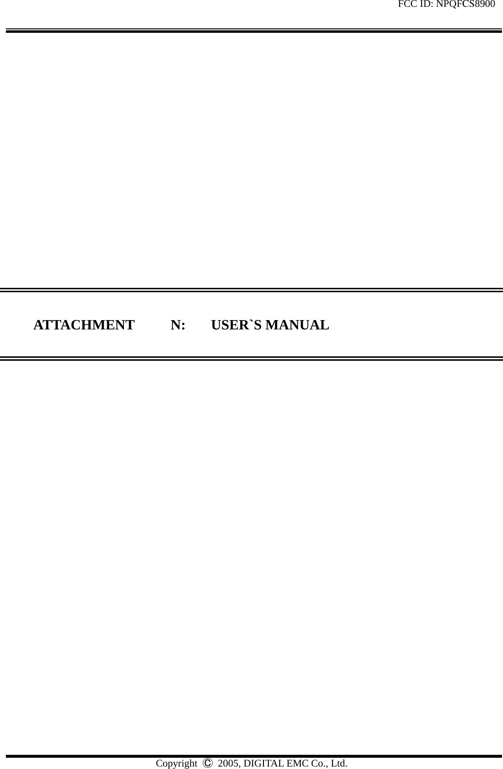 FCC ID: NPQFCS8900 Copyright  Ⓒ  2005, DIGITAL EMC Co., Ltd.                ATTACHMENT N: USER`S MANUAL    