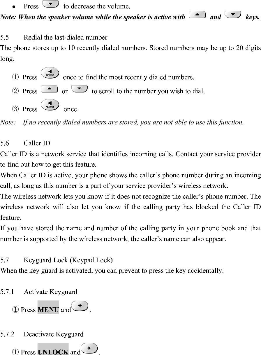Note: If you lift up the handset or press    to answer a call when key guard is on, the key pad is automatically unlocked.  When you end the call, key guard automatically becomes activated again.                                