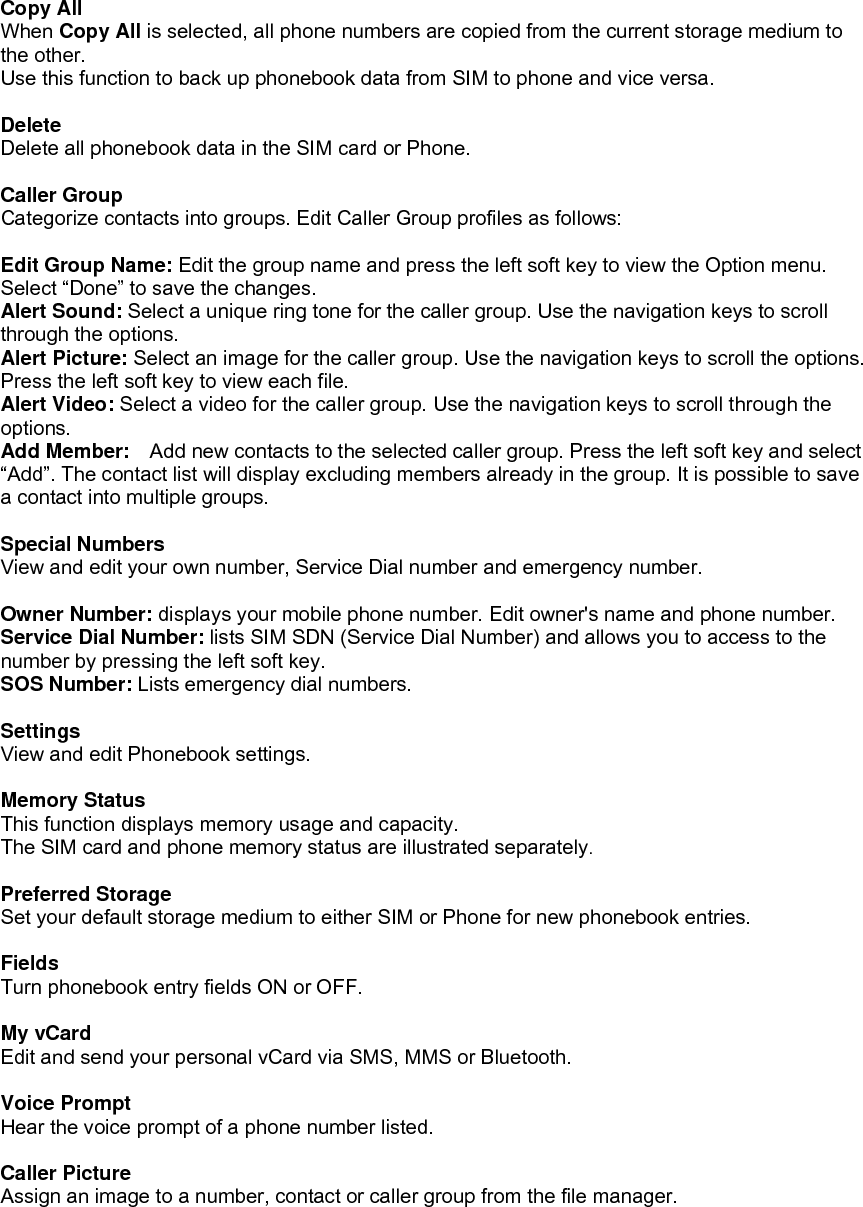  Caller Ring Tone Assign a special ring tone to a contact, number or caller group.  Caller Video Assign a video to a contact, number or caller group. 