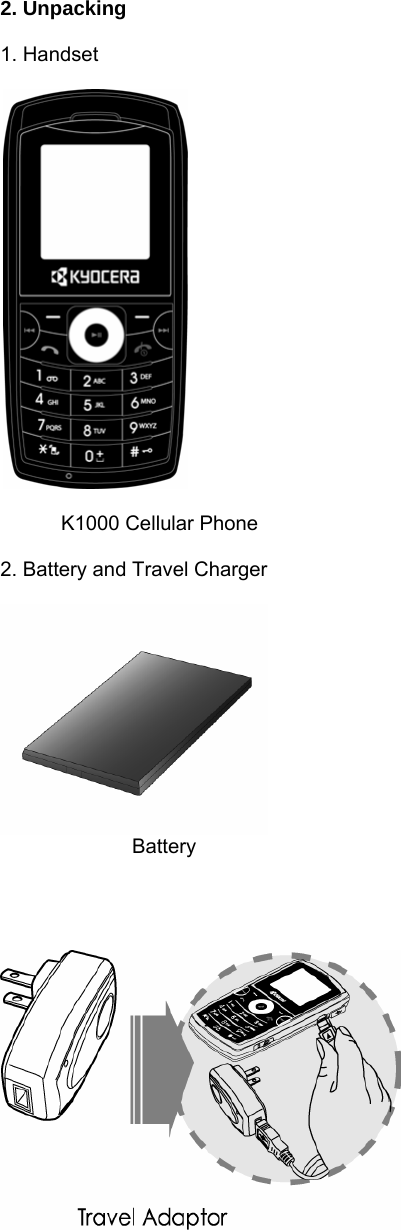  2. Unpacking  1. Handset      K1000 Cellular Phone  2. Battery and Travel Charger          Battery         