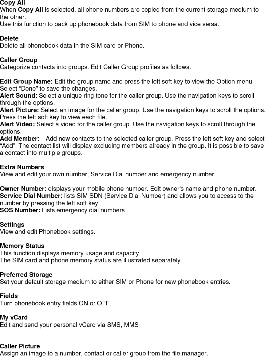  Caller Ring Tone Assign a special ring tone to a contact, number or caller group.  Caller Video Assign a video to a contact, number or caller group. 