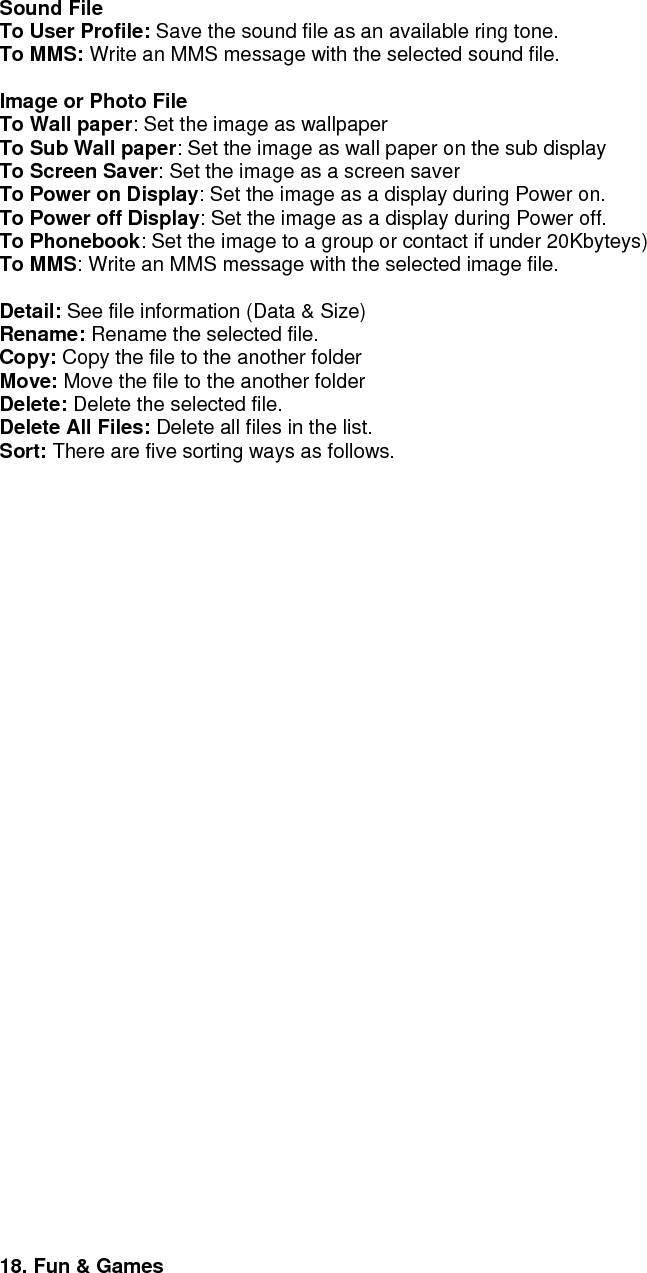 Games For your enjoyment, your phone comes preloaded with three games. When you access the Games menu from the Fun and Games Menu, the list of default games appears.  
