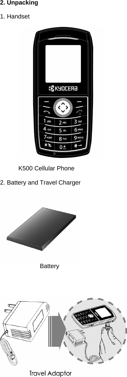  2. Unpacking  1. Handset     K500 Cellular Phone  2. Battery and Travel Charger          Battery       