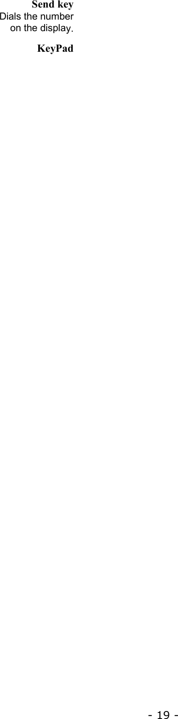 - 19 - Send key Dials the number  on the display. KeyPad  