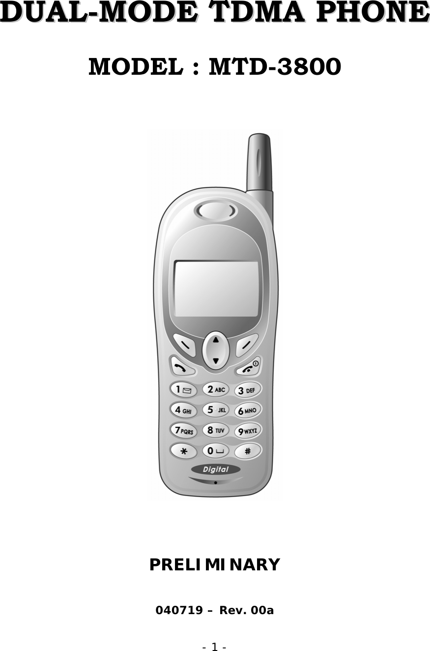 - 1 -      DDUUAALL--MMOODDEE  TTDDMMAA  PPHHOONNEE  MODEL : MTD-3800    PRELIMINARY  040719 &ndash; Rev. 00a 