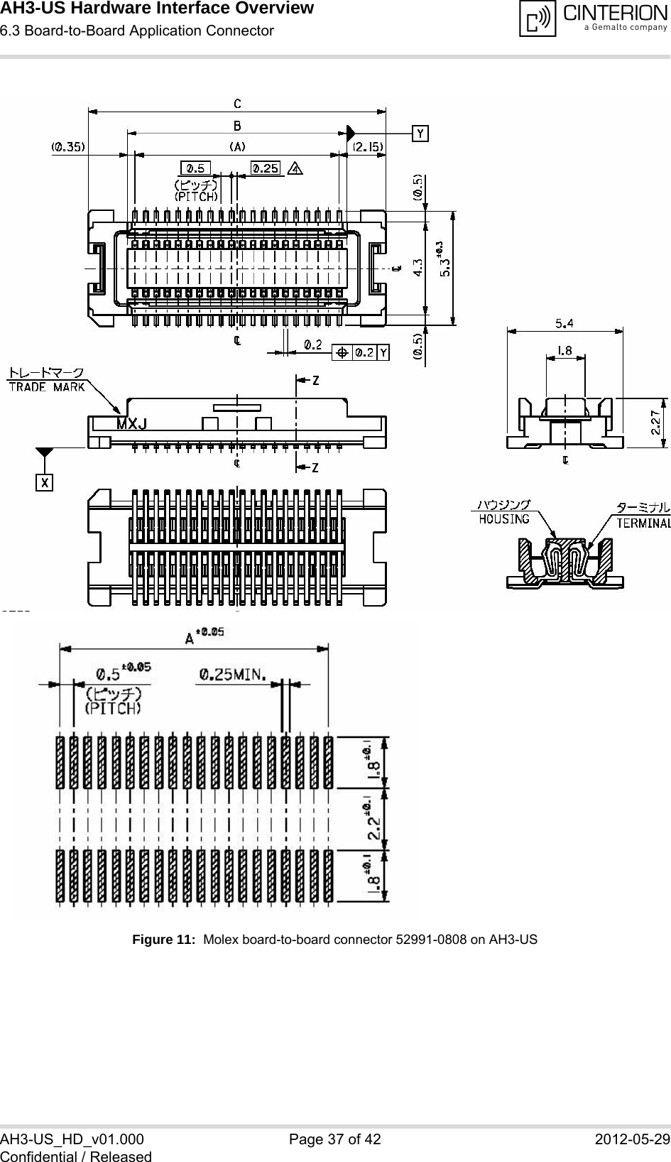 AH3-US Hardware Interface Overview6.3 Board-to-Board Application Connector38AH3-US_HD_v01.000 Page 37 of 42 2012-05-29Confidential / ReleasedFigure 11:  Molex board-to-board connector 52991-0808 on AH3-US