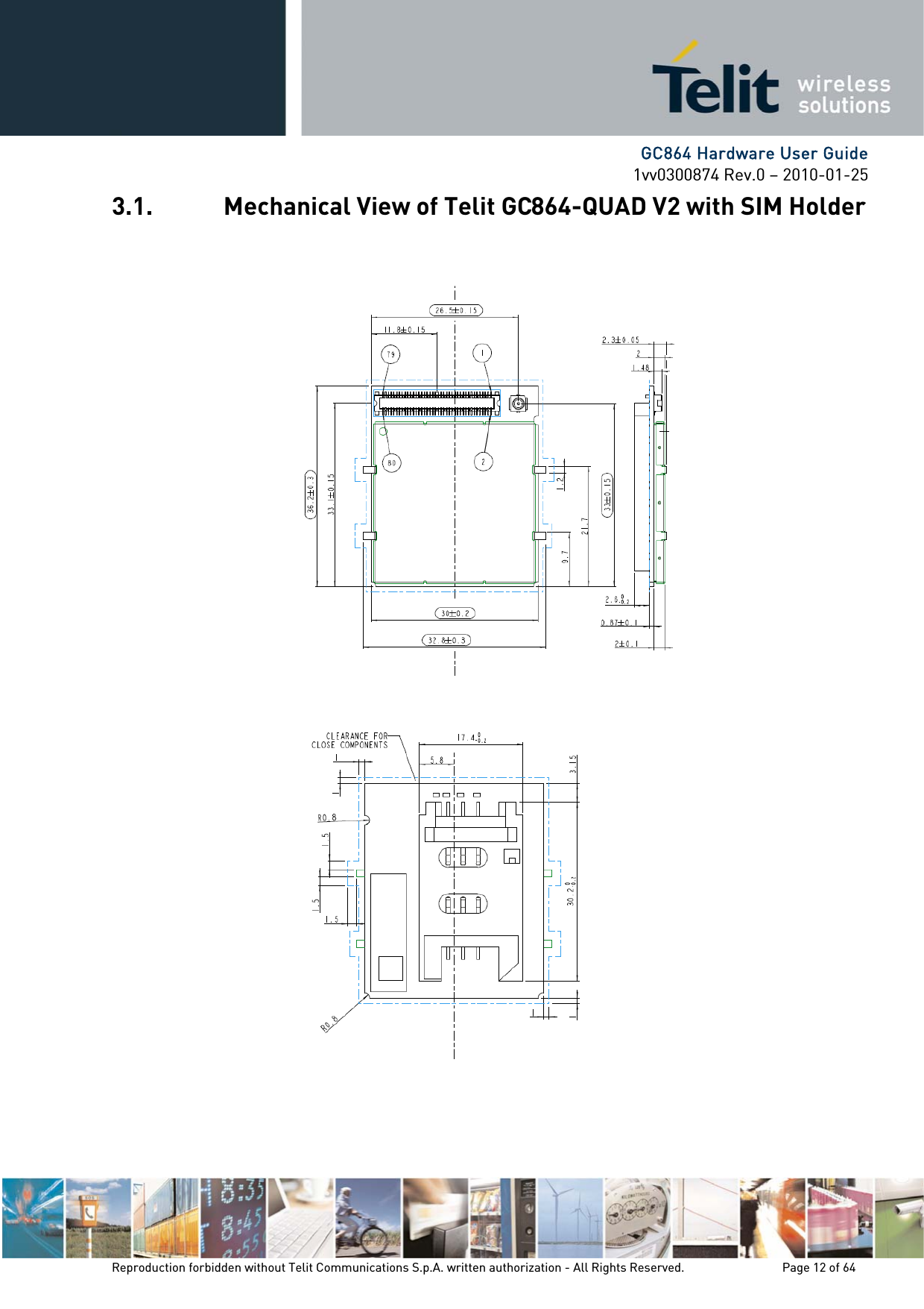      GC864 Hardware User Guide 1vv0300874 Rev.0 – 2010-01-25 Reproduction forbidden without Telit Communications S.p.A. written authorization - All Rights Reserved.    Page 12 of 64  3.1. Mechanical View of Telit GC864-QUAD V2 with SIM Holder 