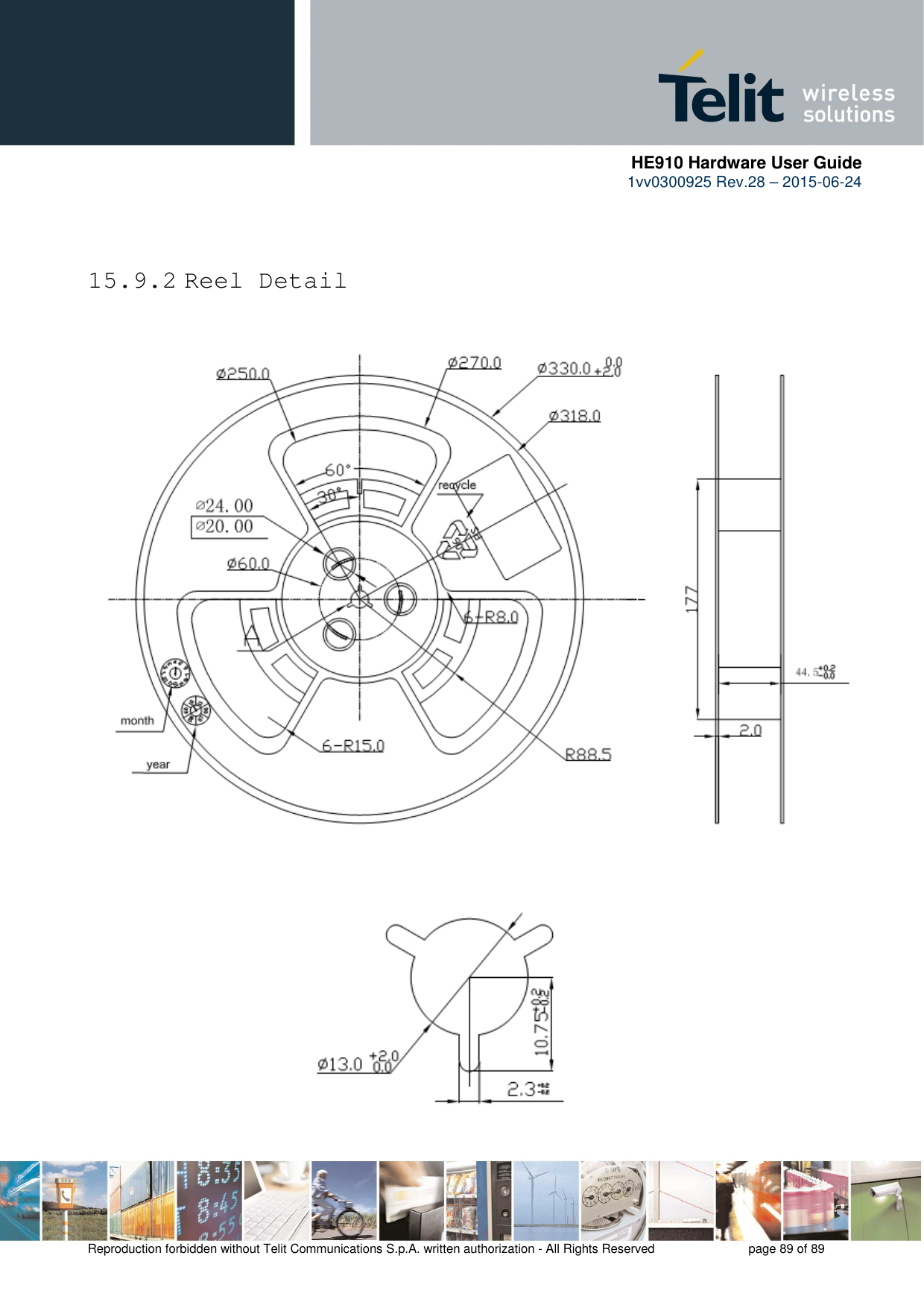      HE910 Hardware User Guide 1vv0300925 Rev.28 – 2015-06-24    Reproduction forbidden without Telit Communications S.p.A. written authorization - All Rights Reserved    page 89 of 89    15.9.2 Reel Detail                                            