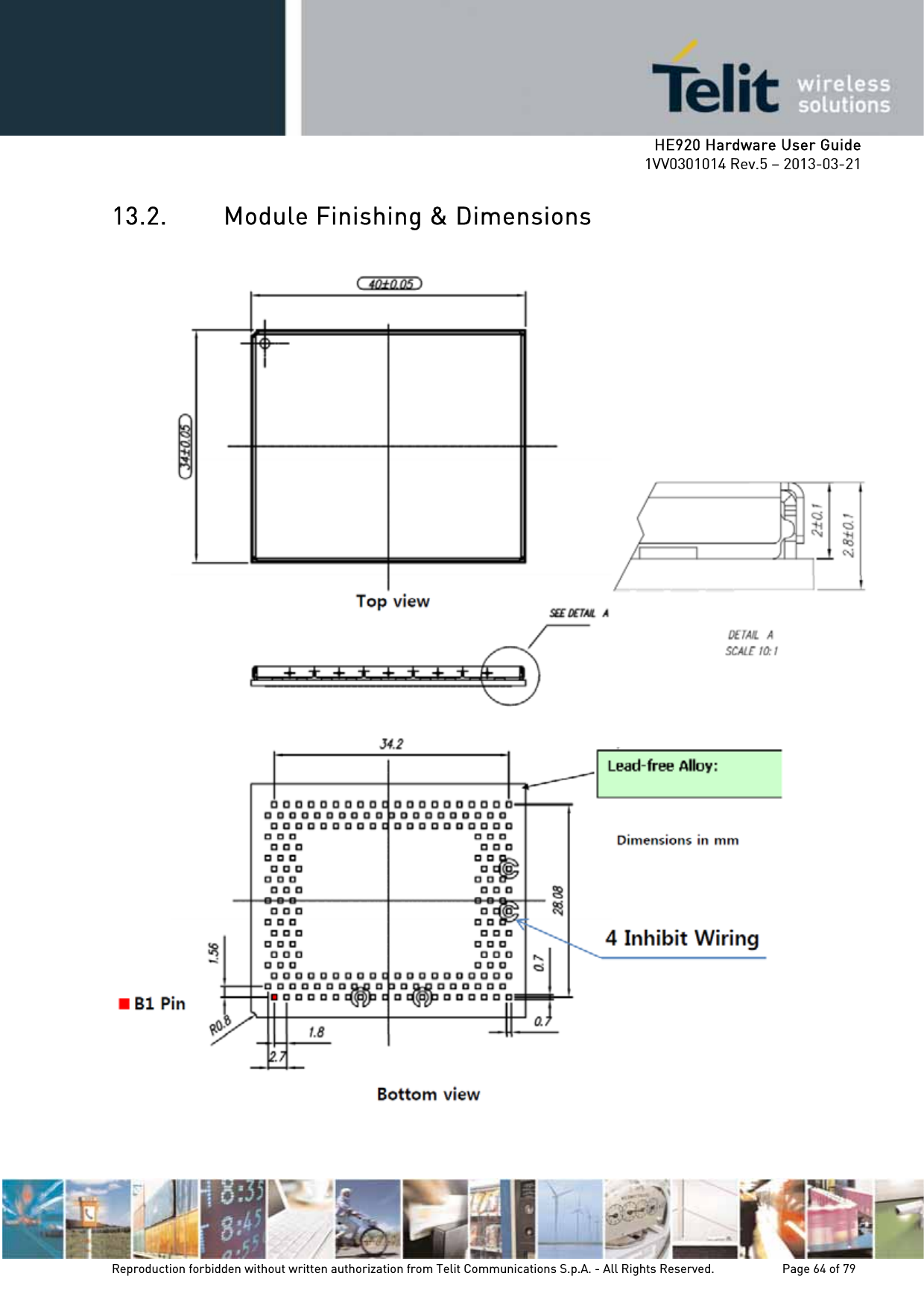     HE920 Hardware User Guide 1VV0301014 Rev.5 – 2013-03-21 Reproduction forbidden without written authorization from Telit Communications S.p.A. - All Rights Reserved.    Page 64 of 79  13.2. Module Finishing &amp; Dimensions     