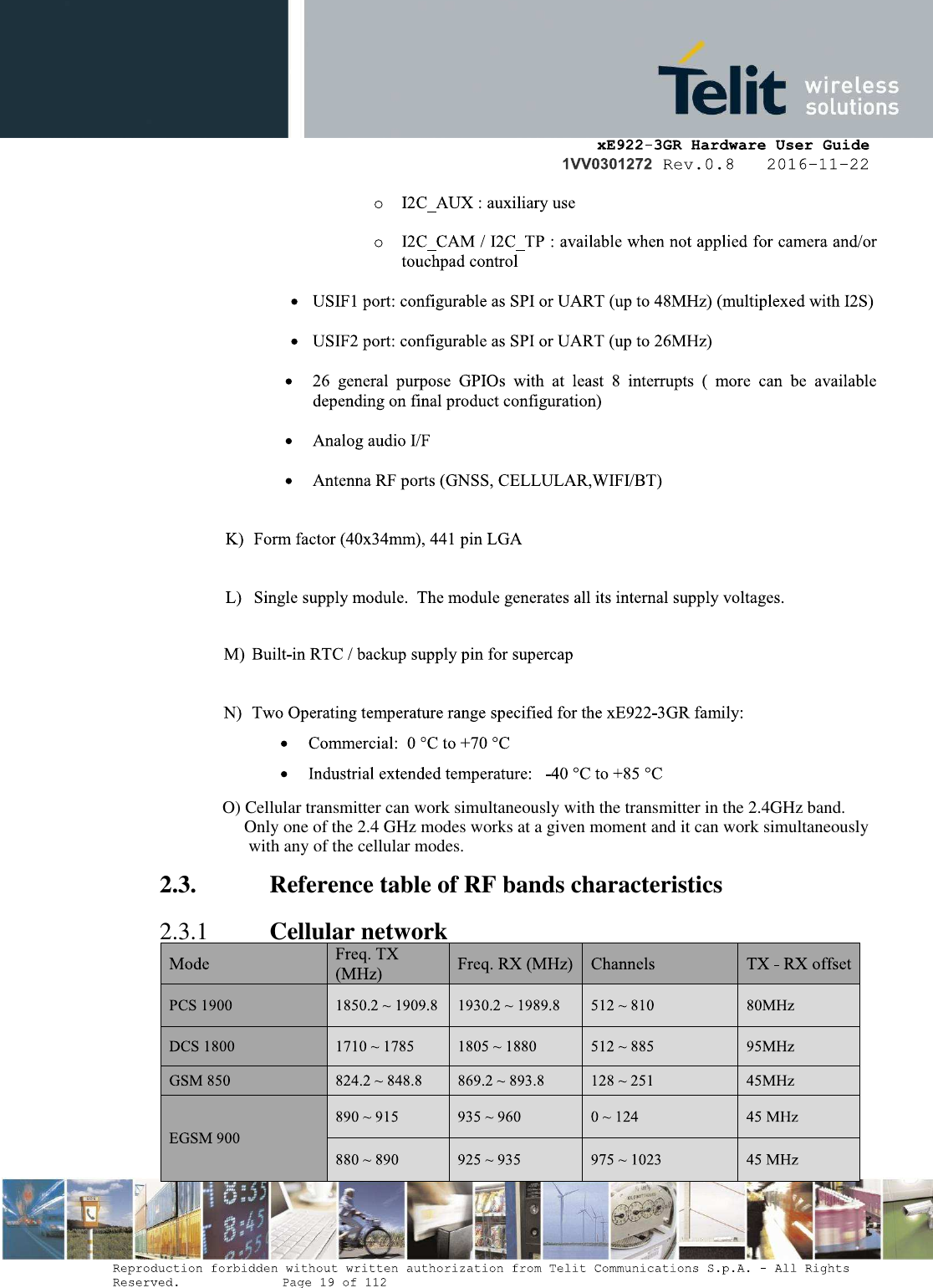 O) Cellular transmitter can work simultaneously with the transmitter in the 2.4GHz band.      Only one of the 2.4 GHz modes works at a given moment and it can work simultaneously       with any of the cellular modes.2.3.            Reference table of RF bands characteristics2.3.1          Cellular network