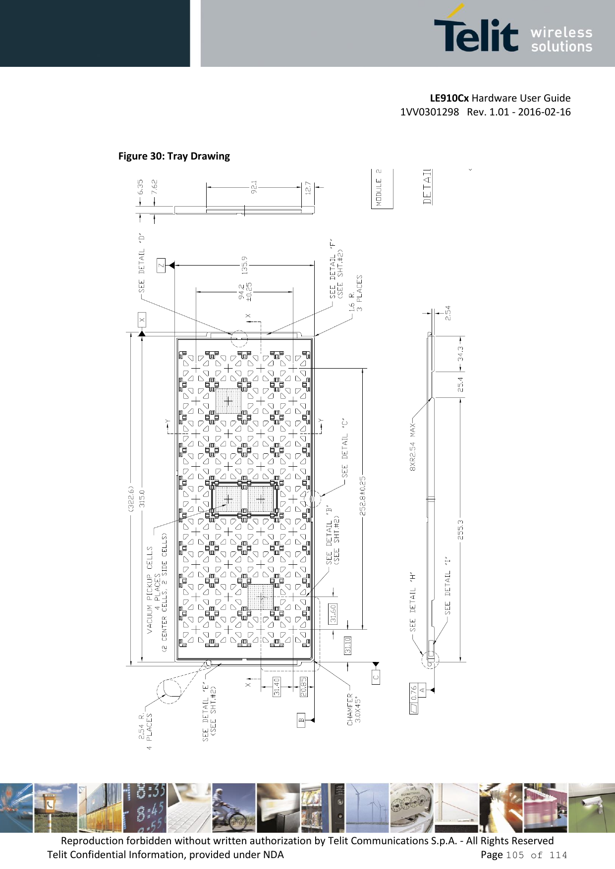 LE910Cx Hardware User Guide 1VV0301298   Rev. 1.01 - 2016-02-16 Reproduction forbidden without written authorization by Telit Communications S.p.A. - All Rights Reserved Telit Confidential Information, provided under NDA   Page 105 of 114 Figure 30: Tray Drawing 