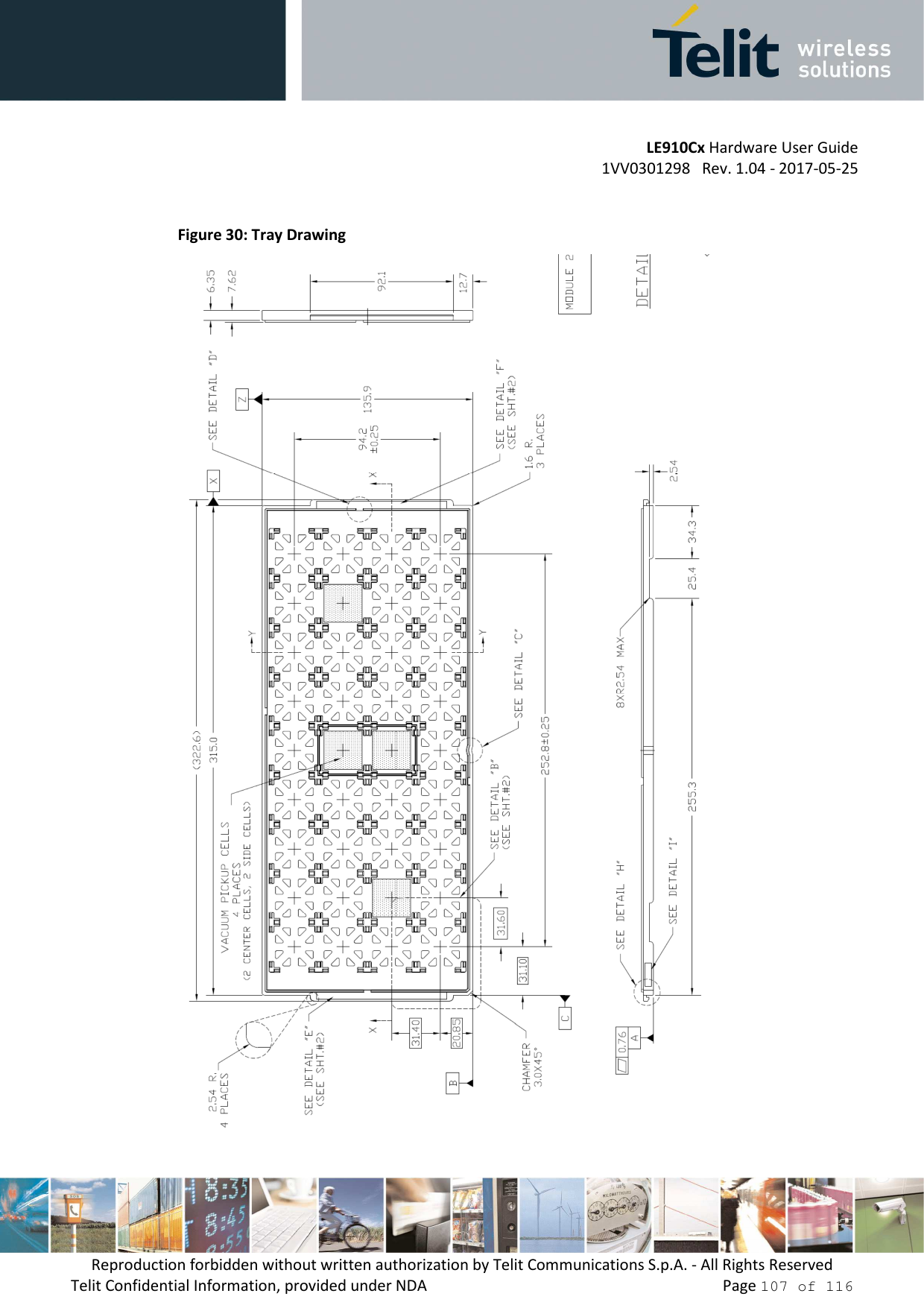         LE910Cx Hardware User Guide 1VV0301298   Rev. 1.04 - 2017-05-25 Reproduction forbidden without written authorization by Telit Communications S.p.A. - All Rights Reserved Telit Confidential Information, provided under NDA                 Page 107 of 116  Figure 30: Tray Drawing  