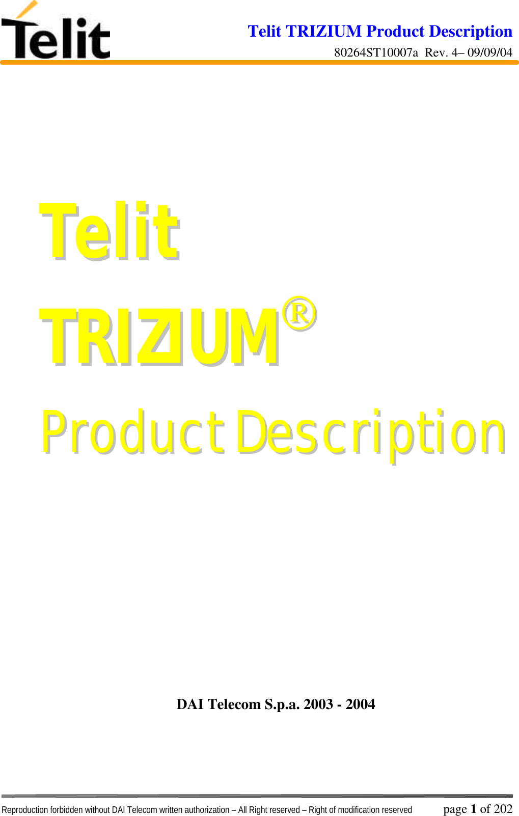 Telit TRIZIUM Product Description80264ST10007a  Rev. 4– 09/09/04Reproduction forbidden without DAI Telecom written authorization – All Right reserved – Right of modification reserved page 1 of 202TTeelliittTTRRIIZZIIUUMMPPrroodduucctt  DDeessccrriippttiioonnDAI Telecom S.p.a. 2003 - 2004
