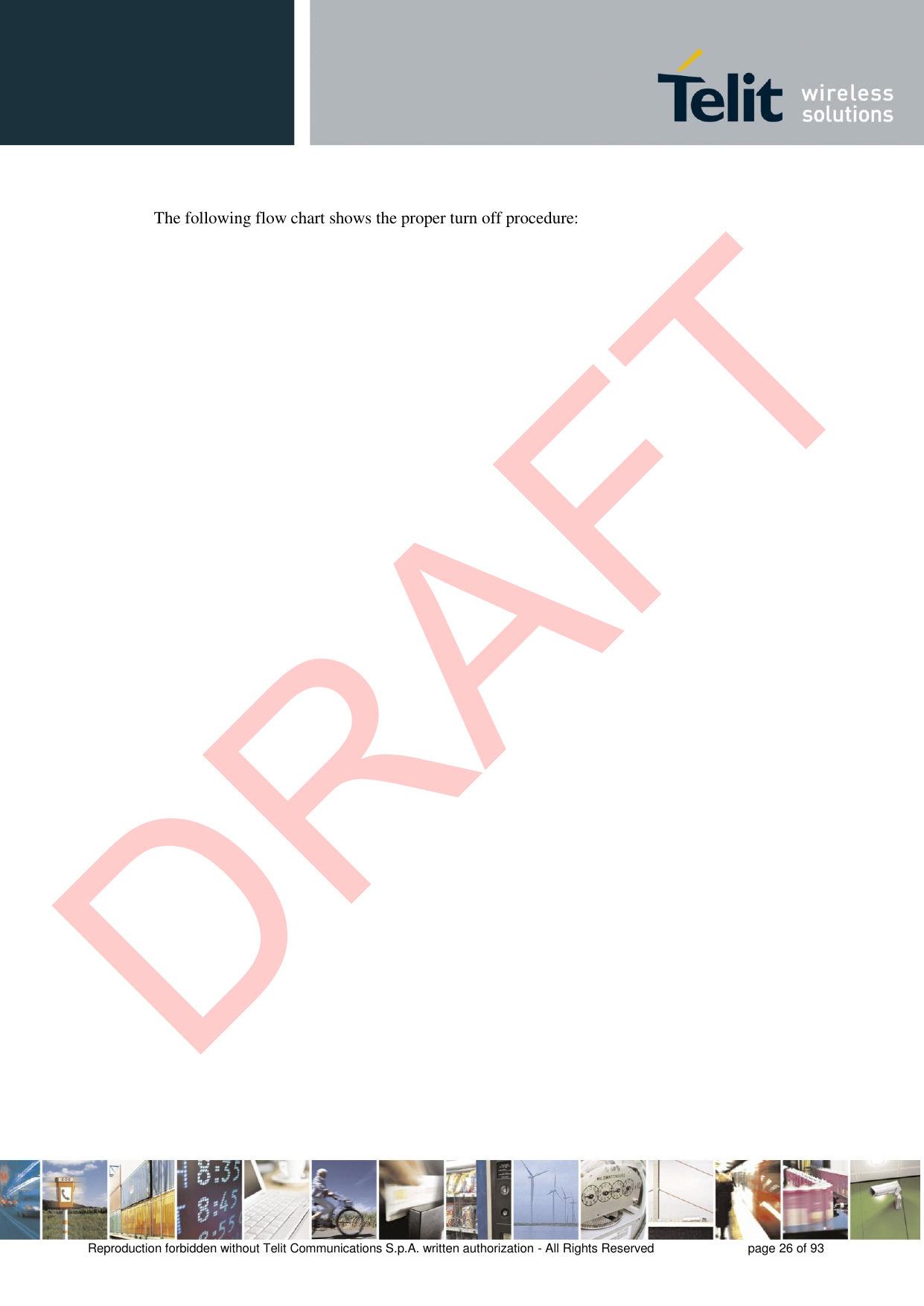 Reproduction forbidden without Telit Communications S.p.A. written authorization - All Rights Reserved  page 26 of 93 The following flow chart shows the proper turn off procedure: DRAFT