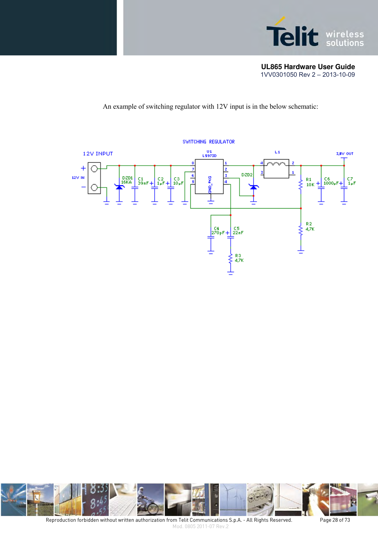       UL865 Hardware User Guide 1VV0301050 Rev 2 – 2013-10-09   An example of switching regulator with 12V input is in the below schematic: 