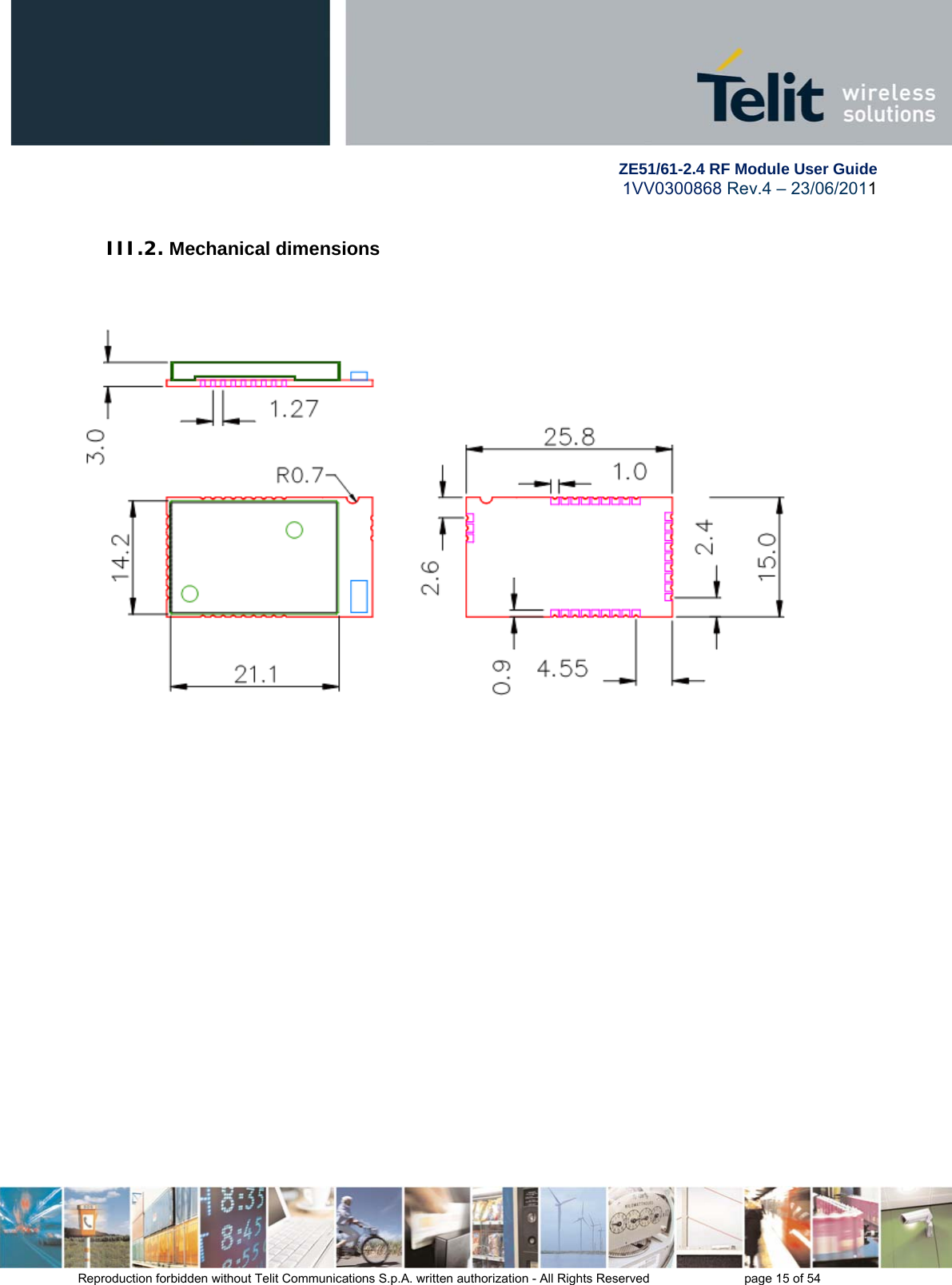        ZE51/61-2.4 RF Module User Guide 1VV0300868 Rev.4 – 23/06/2011 Reproduction forbidden without Telit Communications S.p.A. written authorization - All Rights Reserved    page 15 of 54  III.2. Mechanical dimensions    