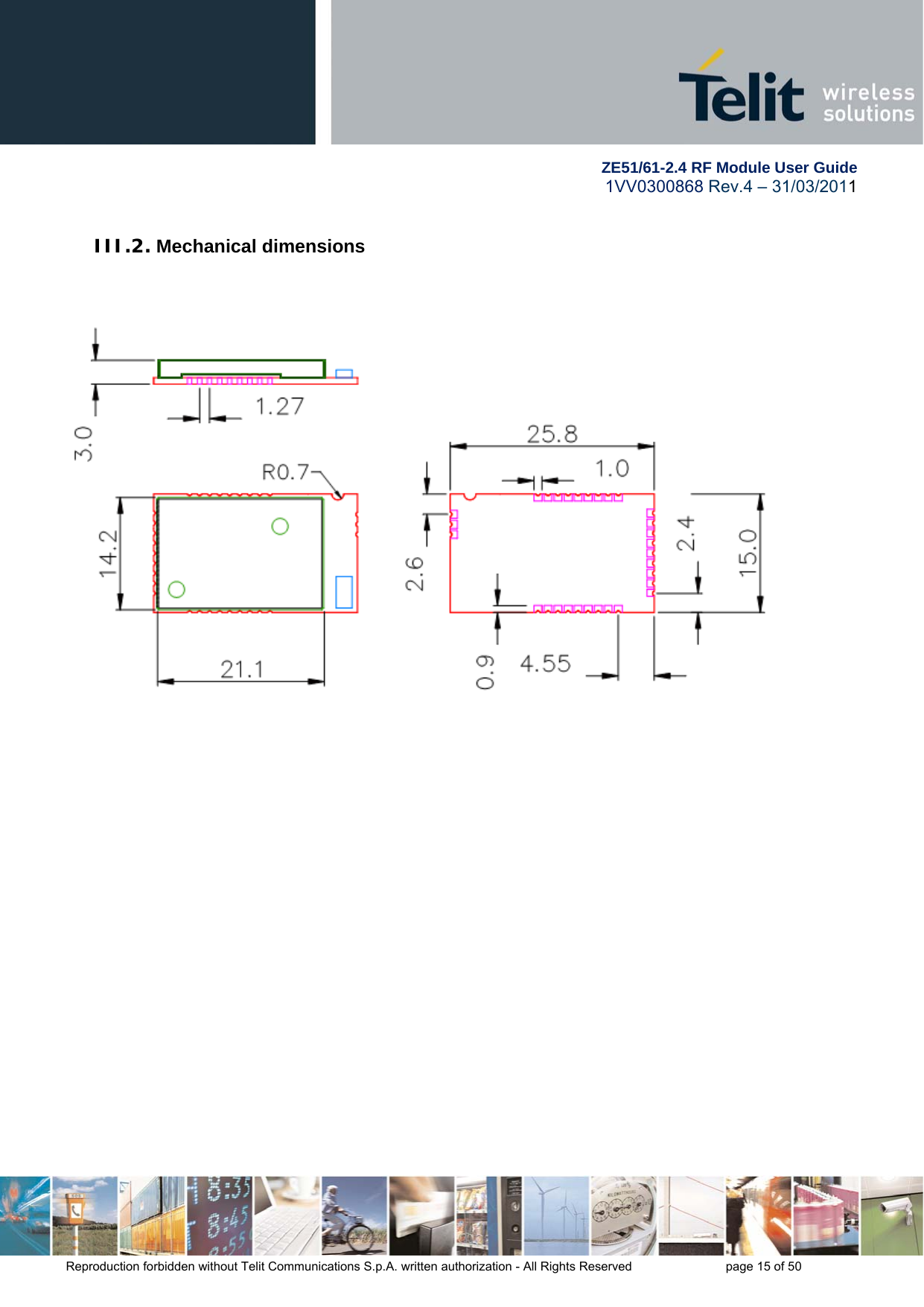        ZE51/61-2.4 RF Module User Guide 1VV0300868 Rev.4 – 31/03/2011 Reproduction forbidden without Telit Communications S.p.A. written authorization - All Rights Reserved    page 15 of 50  III.2. Mechanical dimensions    