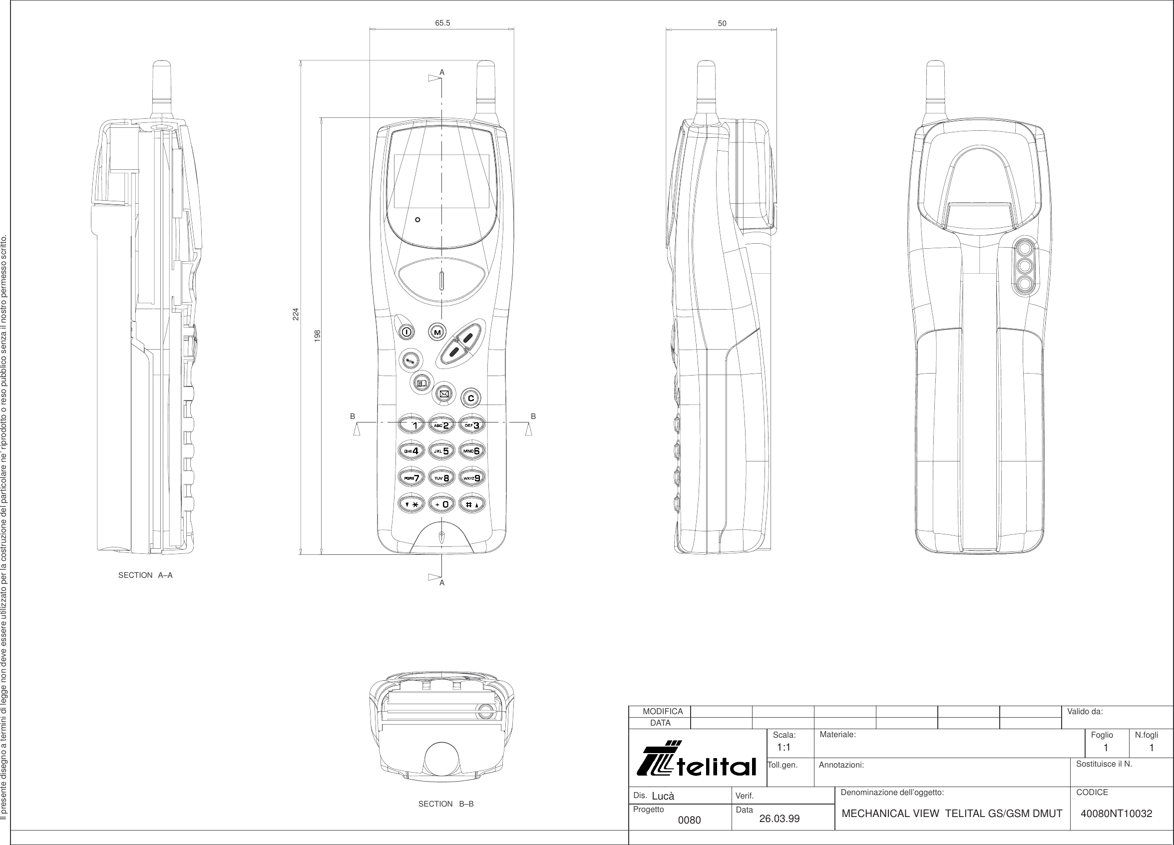 Dis. Verif.ProgettoDenominazione dell’oggetto: CODICEN.fogliSostituisce il N.FoglioValido da:DataMODIFICAScala:DATAToll.gen.Materiale:Annotazioni:Il presente disegno a termini di legge non deve essere utilizzato per la costruzione del particolare ne’ riprodotto o reso pubblico senza il nostro permesso scritto.0080Lucà26.03.991:1 11MECHANICAL VIEW  TELITAL GS/GSM DMUT  40080NT10032AABBSECTION  A–ASECTION   B–B1985065.5224