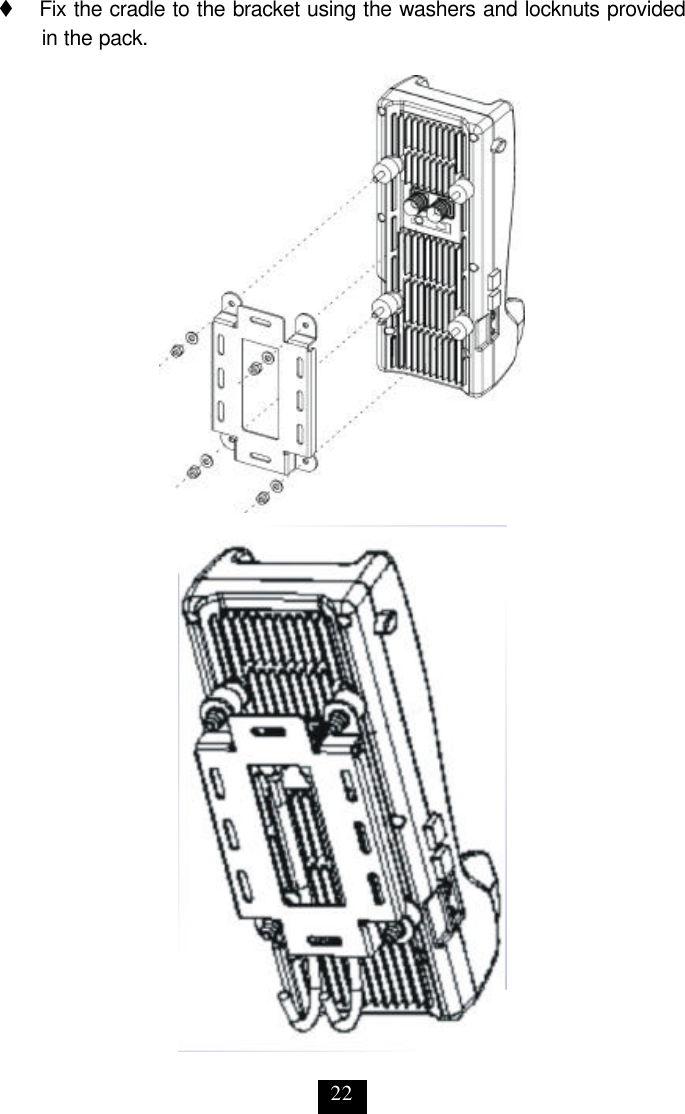 22 t   Fix the cradle to the bracket using the washers and locknuts provided in the pack.  