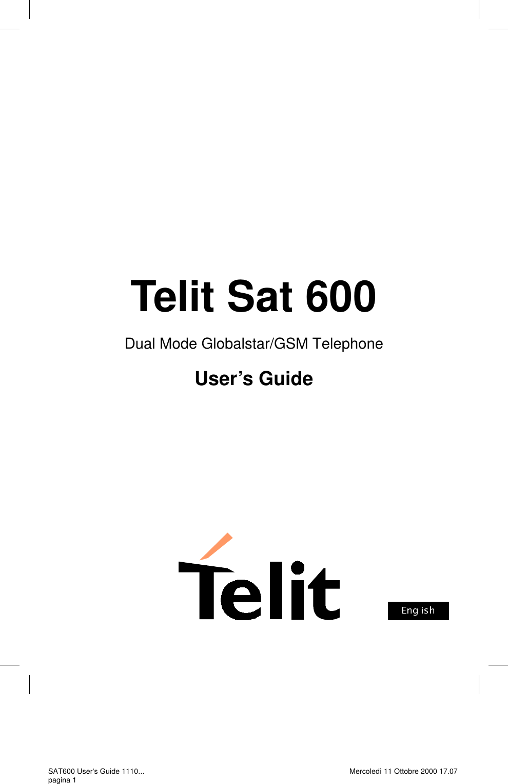 Telit Sat 600 Dual Mode Globalstar/GSM Telephone User’s Guide SAT600 User&apos;s Guide 1110... pagina 1 Mercoledì 11 Ottobre 2000 17.07 