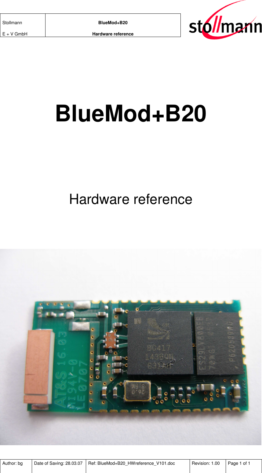 Stollmann  E + V GmbH BlueMod+B20 Hardware reference  Author: bg  Date of Saving: 28.03.07  Ref: BlueMod+B20_HWreference_V101.doc  Revision: 1.00  Page 1 of 1   BlueMod+B20  Hardware reference     