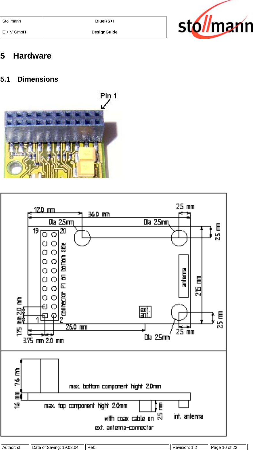 StollmannE + V GmbHBlueRS+IDesignGuideAuthor: cl Date of Saving: 19.03.04 Ref: Revision: 1.2 Page 10 of 225 Hardware5.1 Dimensions