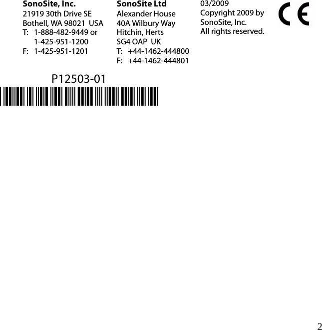 2P12503-01*P12503-01*SonoSite, Inc.21919 30th Drive SEBothell, WA 98021 USAT: 1-888-482-9449 or1-425-951-1200F: 1-425-951-1201SonoSite LtdAlexander House40A Wilbury WayHitchin, HertsSG4 OAP UKT: +44-1462-444800F: +44-1462-44480103/2009Copyright 2009 by SonoSite, Inc.All rights reserved.