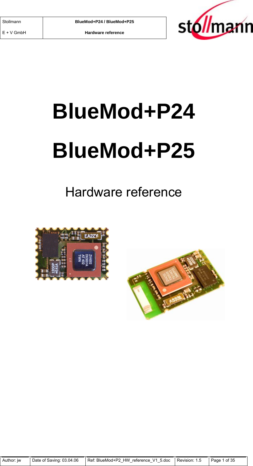 Stollmann  E + V GmbH BlueMod+P24 / BlueMod+P25 Hardware reference  BlueMod+P24 BlueMod+P25 Hardware reference             Author: jw  Date of Saving: 03.04.06  Ref: BlueMod+P2_HW_reference_V1_5.doc  Revision: 1.5   Page 1 of 35  