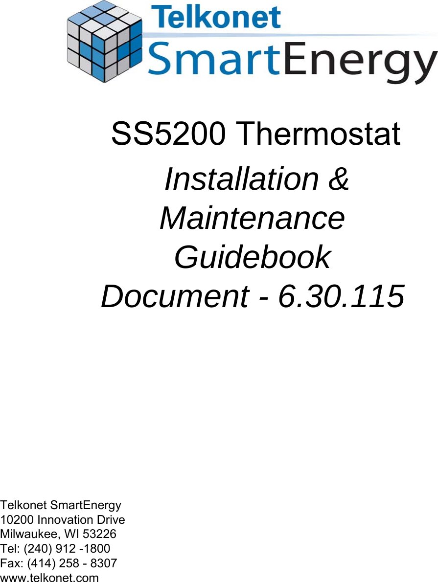 Telkonet SmartEnergy10200 Innovation DriveMilwaukee, WI 53226Tel: (240) 912 -1800Fax: (414) 258 - 8307www.telkonet.comSS5200 Thermostat Installation &amp; Maintenance GuidebookDocument - 6.30.115