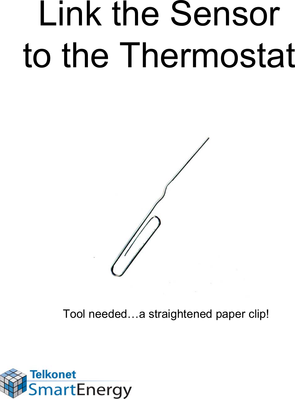 Link the Sensor to the ThermostatTool needed…a straightened paper clip!