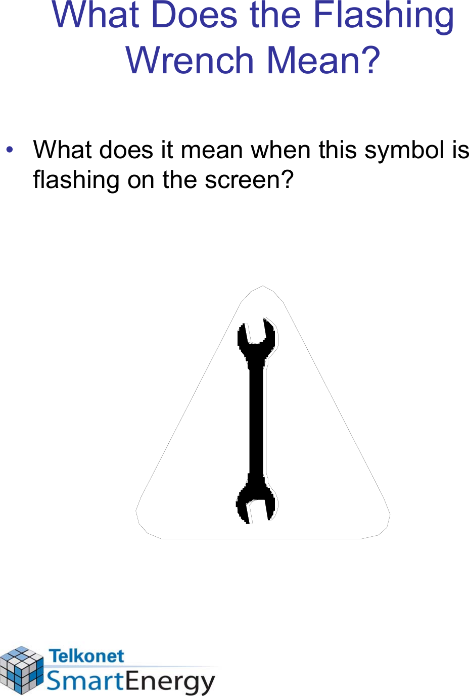 What Does the Flashing Wrench Mean?• What does it mean when this symbol is flashing on the screen?