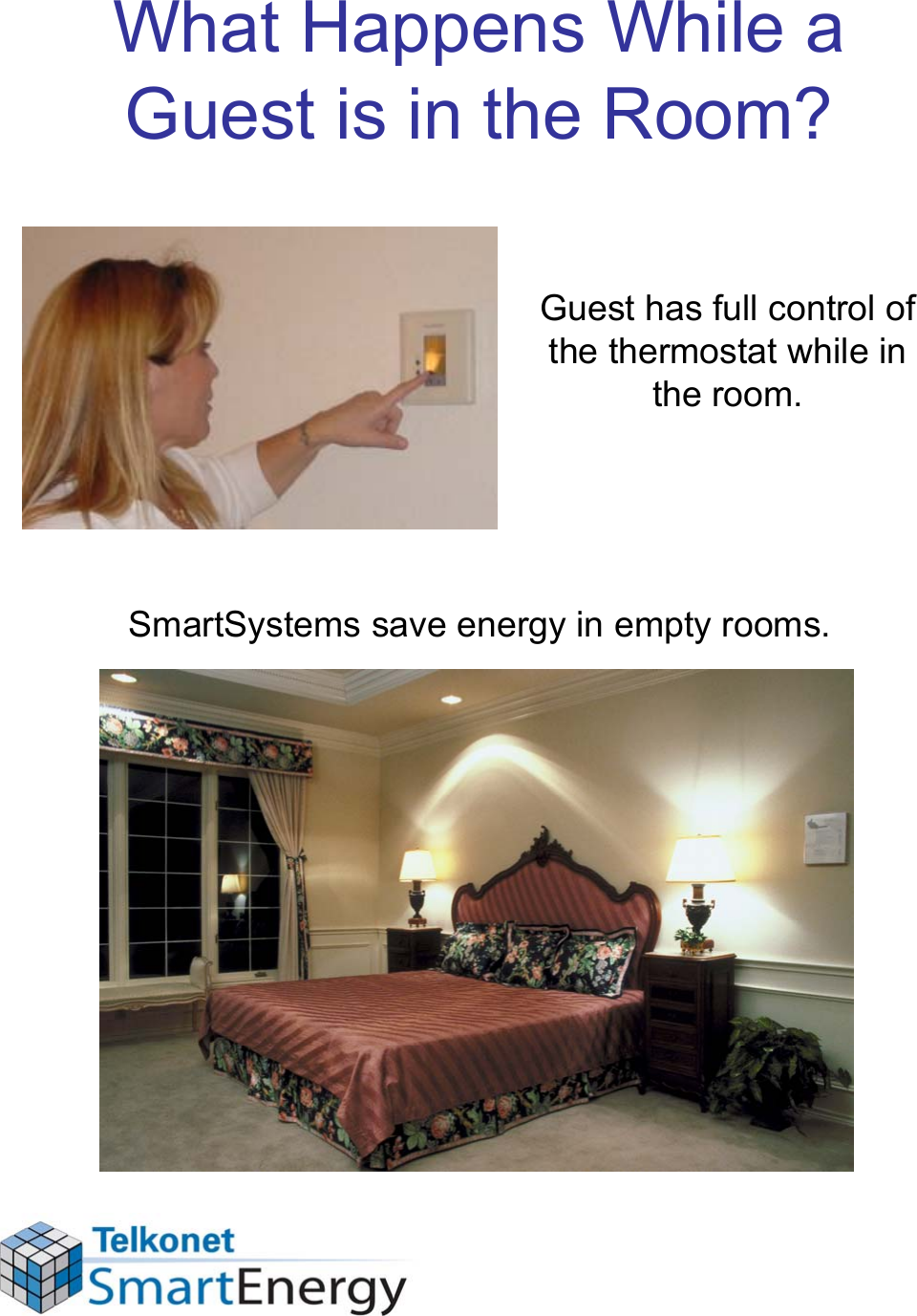 What Happens While a Guest is in the Room?Guest has full control of the thermostat while in the room.SmartSystems save energy in empty rooms.