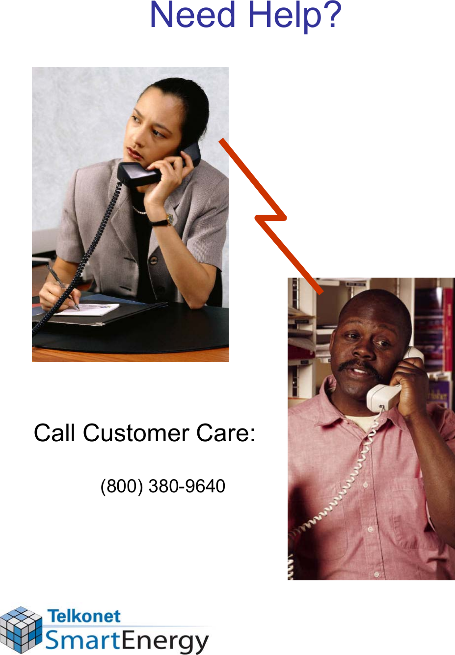 Need Help?Call Customer Care:(800) 380-9640