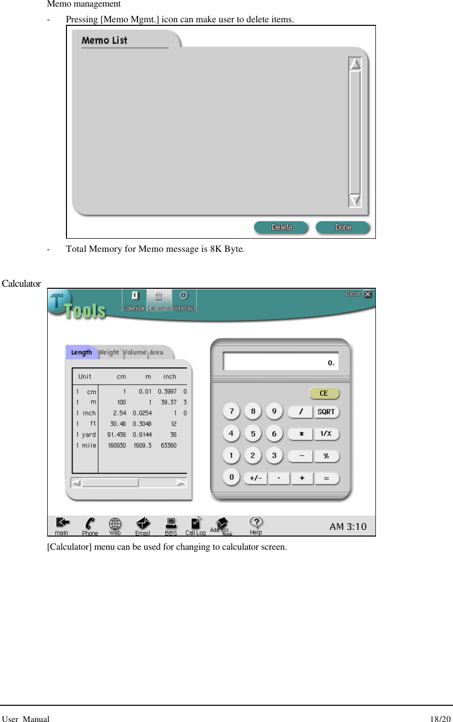  User Manual                                                                                        18/20 Memo management - Pressing [Memo Mgmt.] icon can make user to delete items.  - Total Memory for Memo message is 8K Byte.  Calculator  [Calculator] menu can be used for changing to calculator screen.      