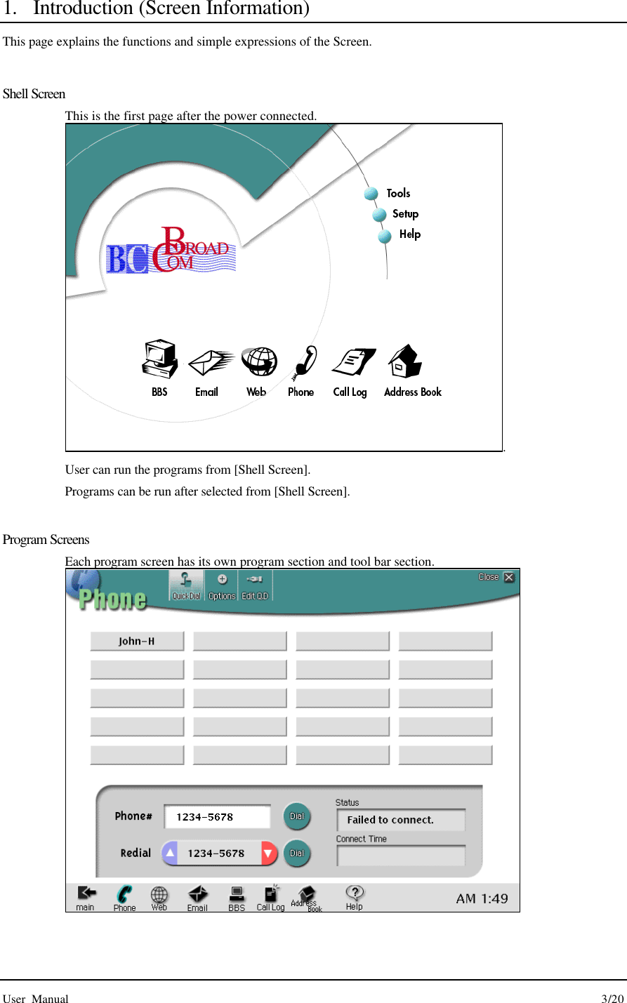  User Manual                                                                                        3/20 1. Introduction (Screen Information) This page explains the functions and simple expressions of the Screen.  Shell Screen   This is the first page after the power connected. . User can run the programs from [Shell Screen].   Programs can be run after selected from [Shell Screen].  Program Screens Each program screen has its own program section and tool bar section.   