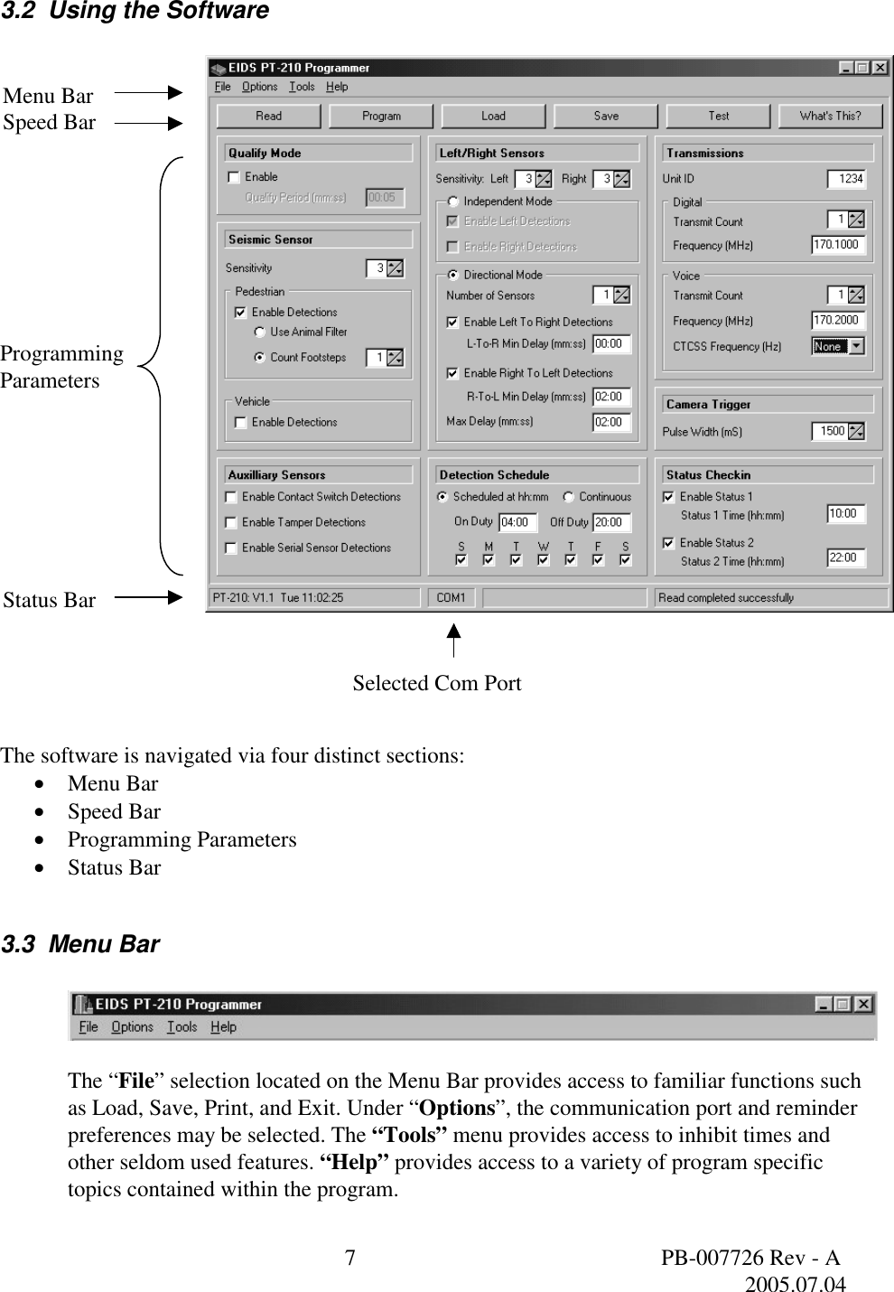  7  PB-007726 Rev - A   2005.07.04  Menu Bar Speed Bar 3.2  Using the Software      Programming Parameters         The software is navigated via four distinct sections:  &bull;  Menu Bar &bull;  Speed Bar &bull;  Programming Parameters  &bull;  Status Bar  3.3  Menu Bar      The &ldquo;File&rdquo; selection located on the Menu Bar provides access to familiar functions such as Load, Save, Print, and Exit. Under &ldquo;Options&rdquo;, the communication port and reminder preferences may be selected. The &ldquo;Tools&rdquo; menu provides access to inhibit times and other seldom used features. &ldquo;Help&rdquo; provides access to a variety of program specific topics contained within the program.   Status Bar  Selected Com Port  