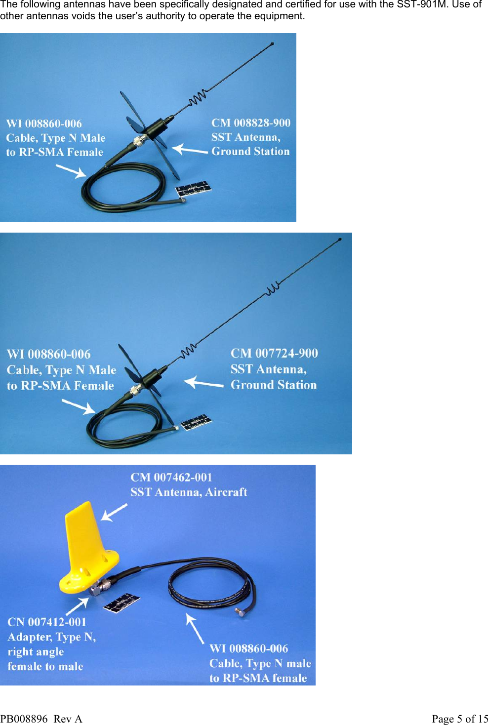  The following antennas have been specifically designated and certified for use with the SST-901M. Use of other antennas voids the user&rsquo;s authority to operate the equipment.       PB008896  Rev A  Page 5 of 15