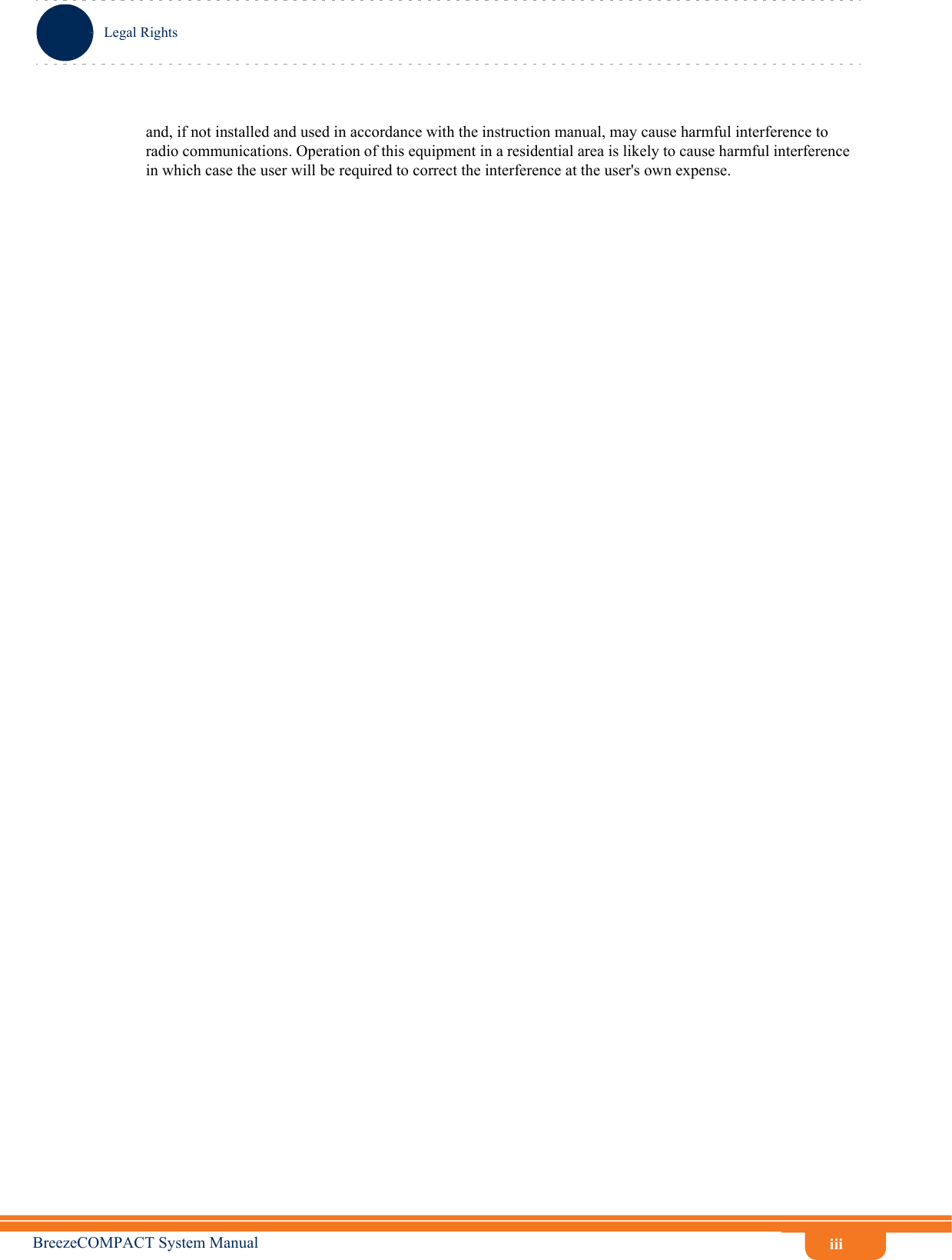iiiLegal RightsBreezeCOMPACT System Manualand, if not installed and used in accordance with the instruction manual, may cause harmful interference to radio communications. Operation of this equipment in a residential area is likely to cause harmful interference in which case the user will be required to correct the interference at the user&apos;s own expense.