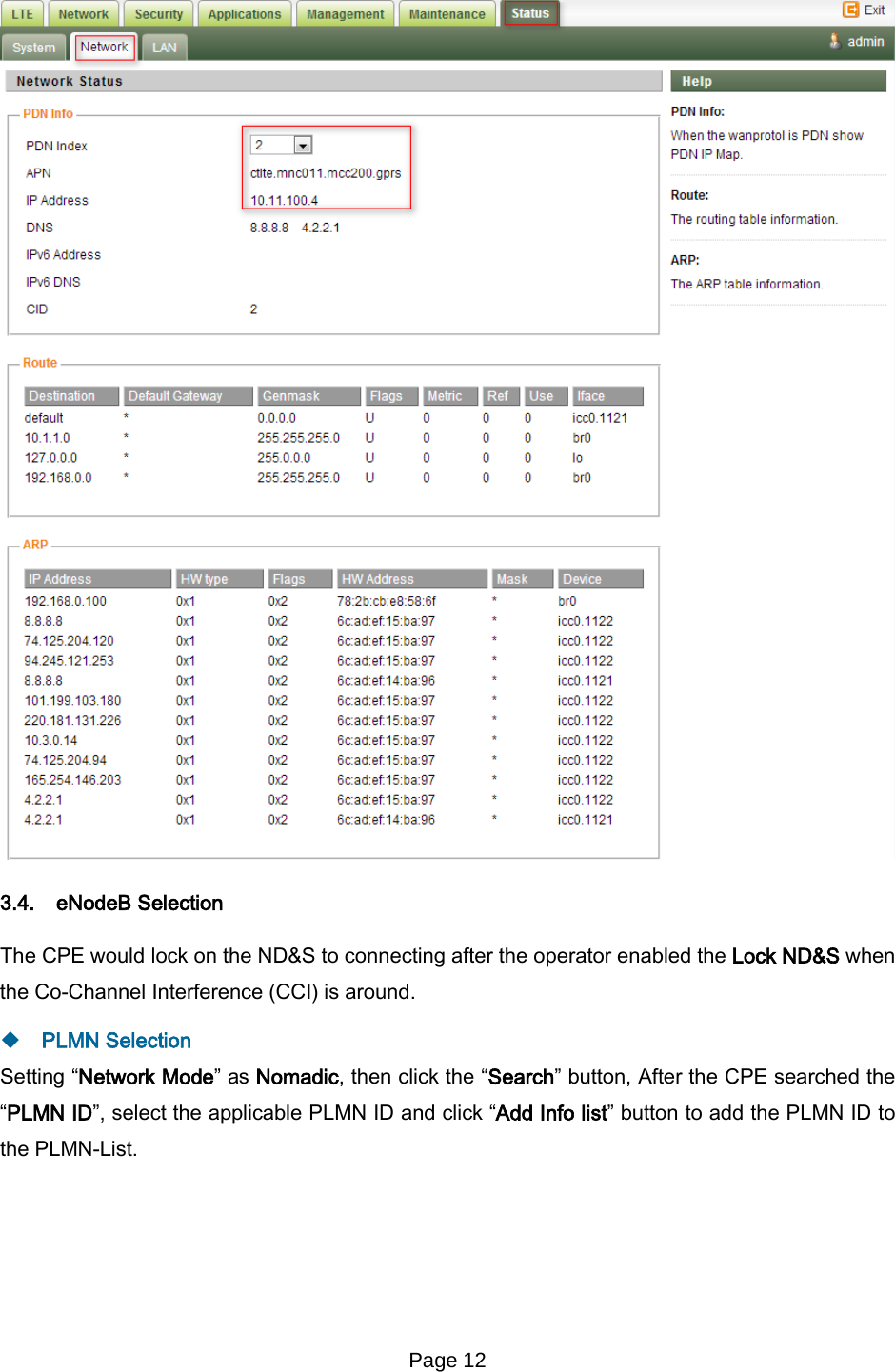 Page 12    3.4. eNodeB Selection The CPE would lock on the ND&amp;S to connecting after the operator enabled the Lock ND&amp;S when the Co-Channel Interference (CCI) is around.  PLMN Selection Setting “Network Mode” as Nomadic, then click the “Search” button, After the CPE searched the “PLMN ID”, select the applicable PLMN ID and click “Add Info list” button to add the PLMN ID to the PLMN-List. 