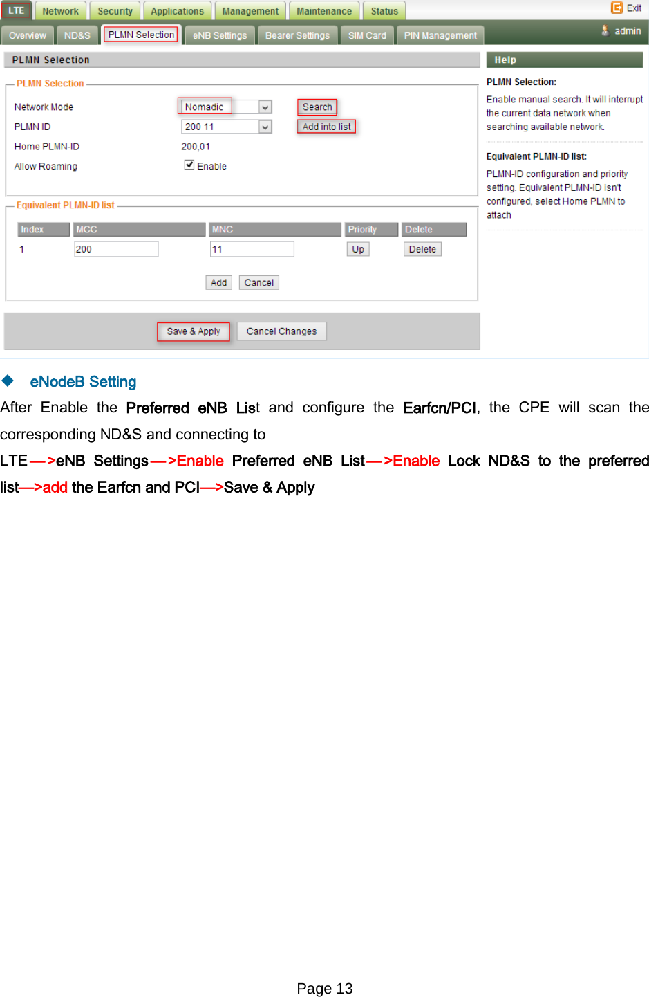 Page 13     eNodeB Setting After Enable the Preferred eNB List  and configure the Earfcn/PCI,  the CPE will scan the corresponding ND&amp;S and connecting to LTE— &gt;eNB Settings— &gt;Enable Preferred eNB List —&gt;Enable  Lock ND&amp;S to the preferred list—&gt;add the Earfcn and PCI—&gt;Save &amp; Apply 