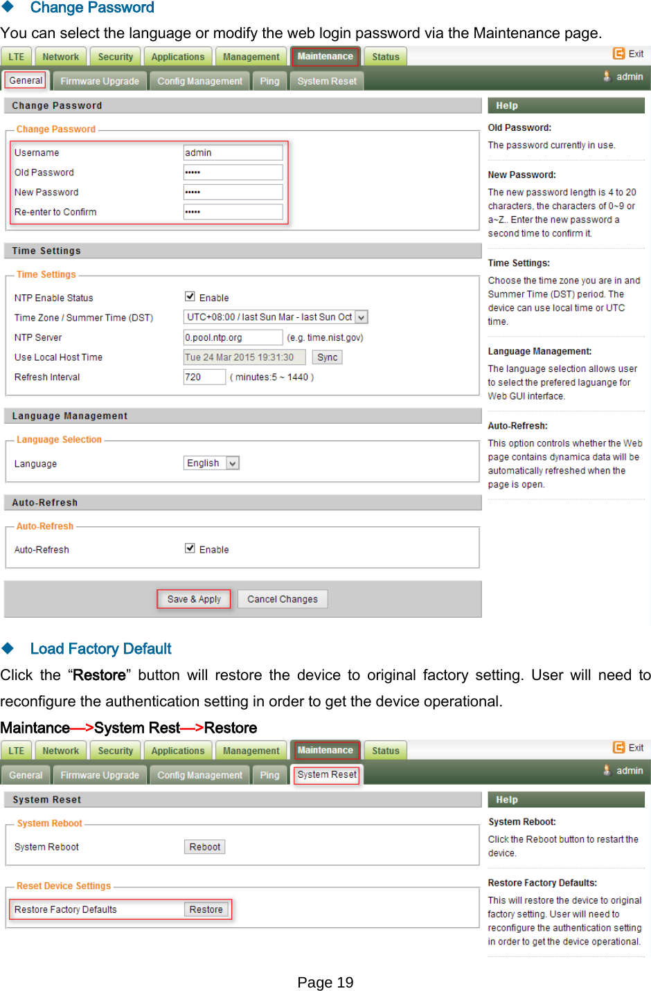 Page 19    Change Password You can select the language or modify the web login password via the Maintenance page.   Load Factory Default Click the “Restore”  button will restore the device to original factory setting. User will need to reconfigure the authentication setting in order to get the device operational. Maintance—&gt;System Rest—&gt;Restore  