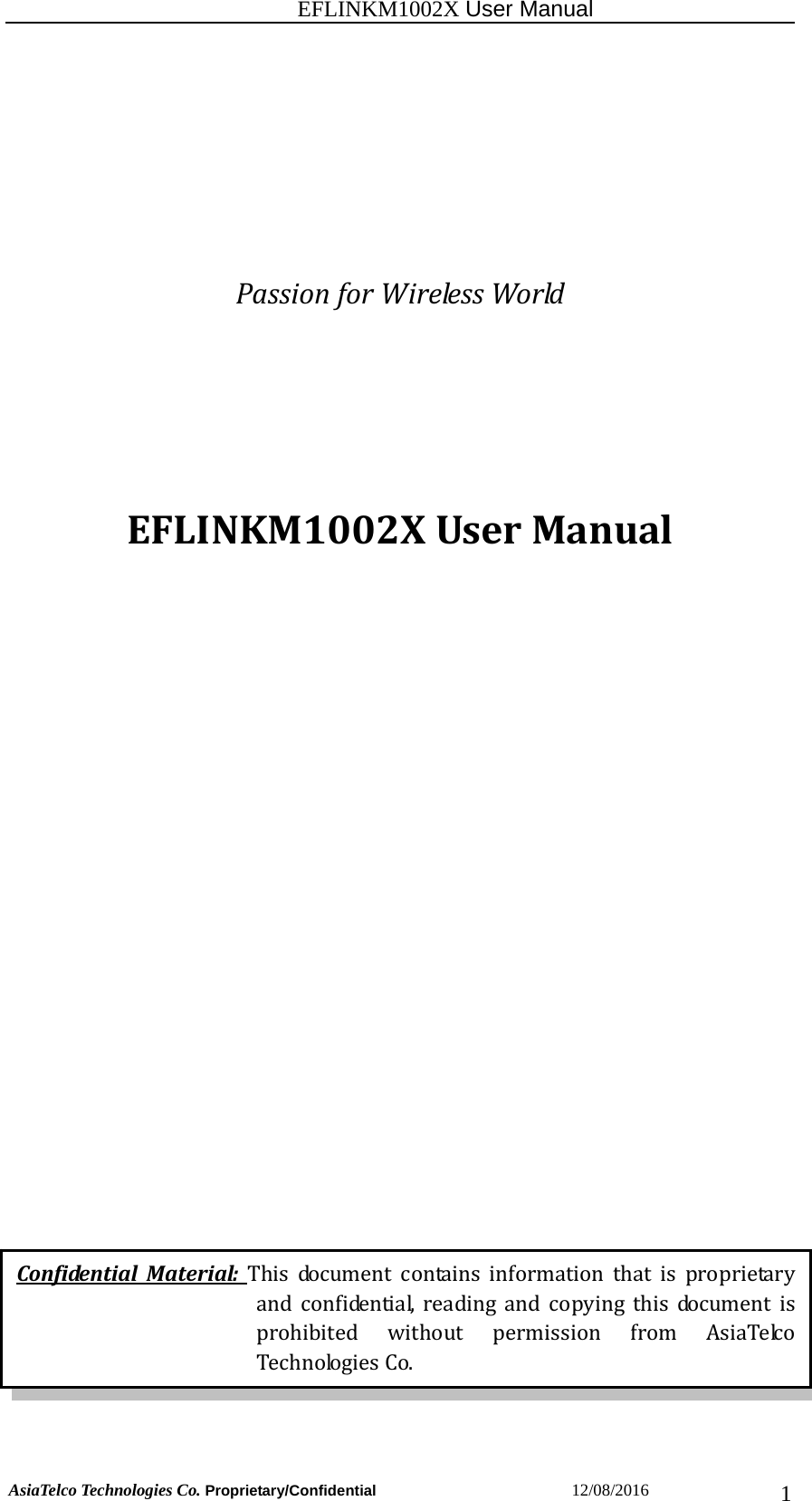                                                           EFLINKM1002X User Manual                          AsiaTelco Technologies Co. Proprietary/Confidential                       12/08/2016  1PassionforWirelessWorldEFLINKM1002XUserManualConfidentialMaterial:This document contains information that is proprietaryand confidential, reading and copying this document isprohibited without permission from AsiaTelcoTechnologiesCo.