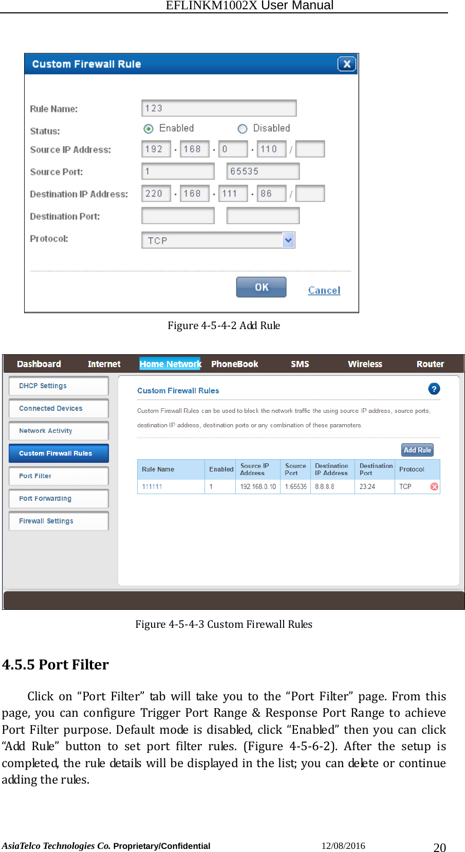                                                           EFLINKM1002X User Manual                          AsiaTelco Technologies Co. Proprietary/Confidential                       12/08/2016  20Figure4‐5‐4‐2AddRuleFigure4‐5‐4‐3CustomFirewallRules4.5.5PortFilterClickon“PortFilter”tabwilltakeyoutothe“PortFilter”page. From thispage, you can configure Trigger Port Range &amp; Response Port Range to achievePort Filter purpose. Default mode is disabled, click “Enabled” thenyoucanclick“Add Rule” button to set port filter rules. (Figure 4‐5‐6‐2). After the setup iscompleted,theruledetailswillbedisplayedinthelist;youcandeleteorcontinueaddingtherules.