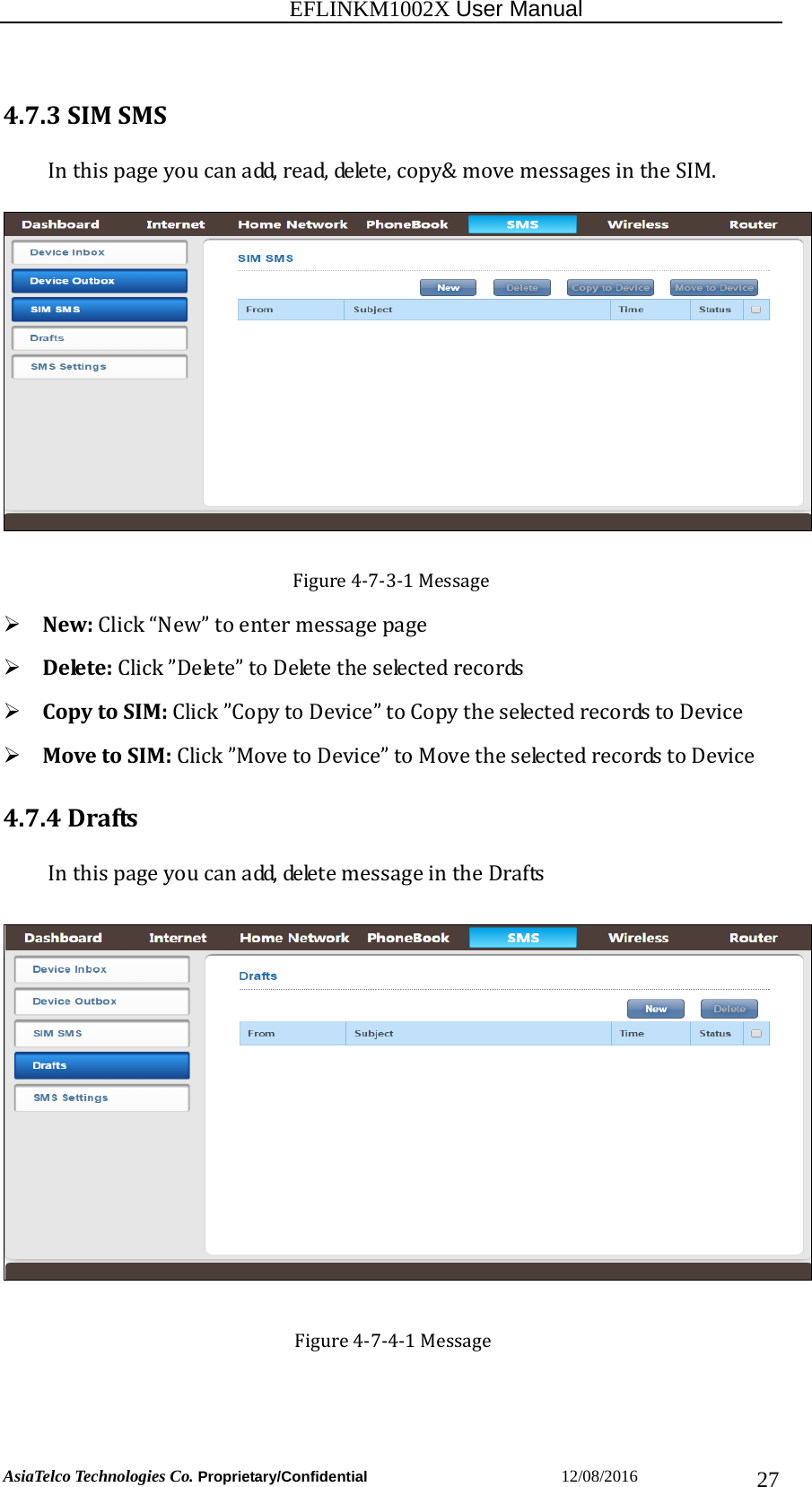                                                           EFLINKM1002X User Manual                          AsiaTelco Technologies Co. Proprietary/Confidential                       12/08/2016  274.7.3SIMSMSInthispageyoucanadd,read,delete,copy&amp;movemessagesintheSIM.Figure4‐7‐3‐1Message New:Click“New”toentermessagepage Delete:Click”Delete”toDeletetheselectedrecords CopytoSIM:Click”CopytoDevice”toCopytheselectedrecordstoDevice MovetoSIM:Click”MovetoDevice”toMovetheselectedrecordstoDevice4.7.4DraftsInthispageyoucanadd,deletemessageintheDraftsFigure4‐7‐4‐1Message