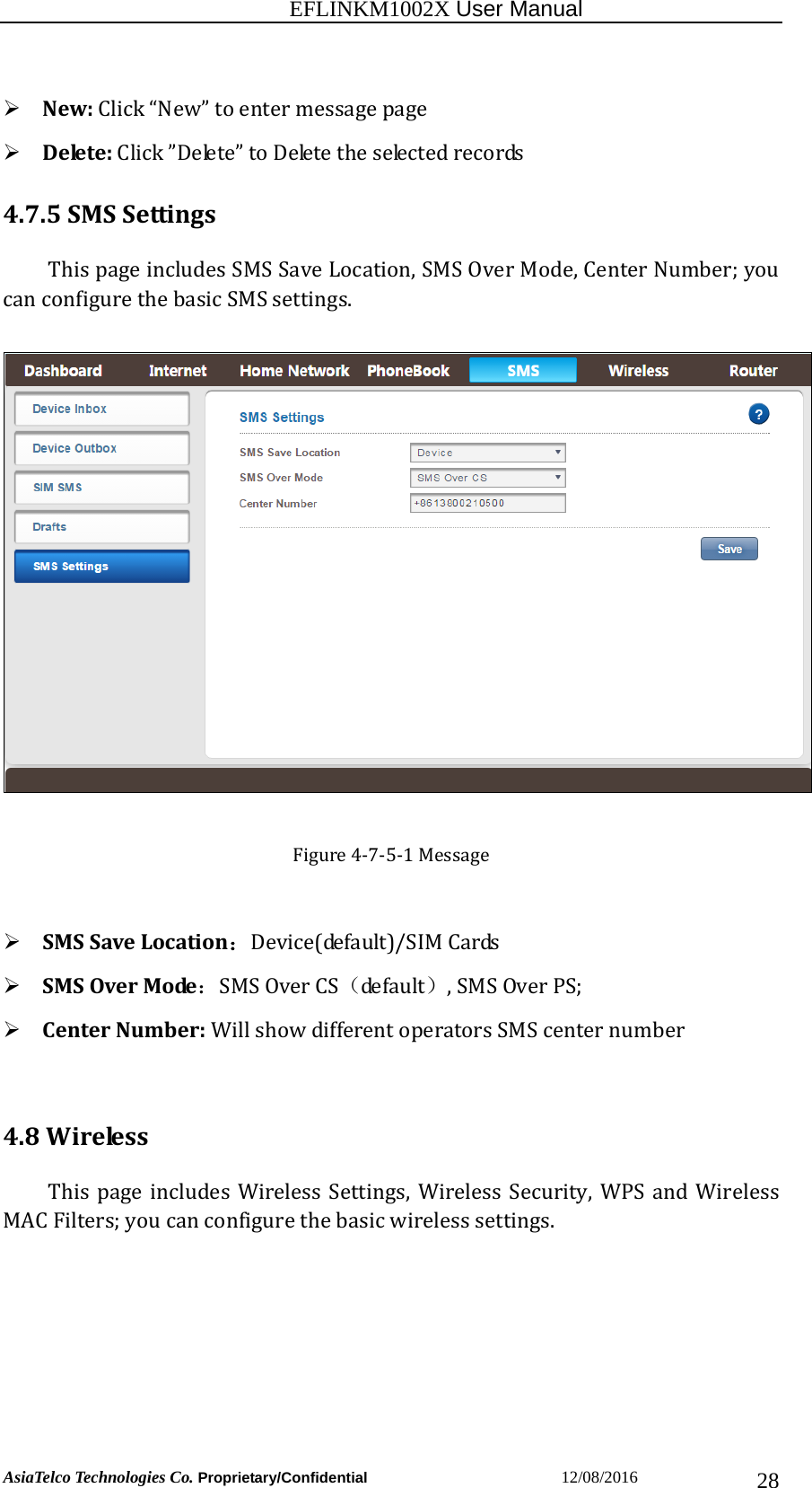                                                          EFLINKM1002X User Manual                          AsiaTelco Technologies Co. Proprietary/Confidential                       12/08/2016  28 New:Click“New”toentermessagepage Delete:Click”Delete”toDeletetheselectedrecords4.7.5SMSSettingsThispageincludesSMSSaveLocation,SMSOverMode,CenterNumber;youcanconfigurethebasicSMSsettings.Figure4‐7‐5‐1Message SMSSaveLocation：Device(default)/SIMCards SMSOverMode：SMSOverCS（de f a ult ）,SMSOverPS; CenterNumber:WillshowdifferentoperatorsSMScenternumber4.8WirelessThis page includes Wireless Settings, Wireless Security, WPS and WirelessMACFilters;youcanconfigurethebasicwirelesssettings.