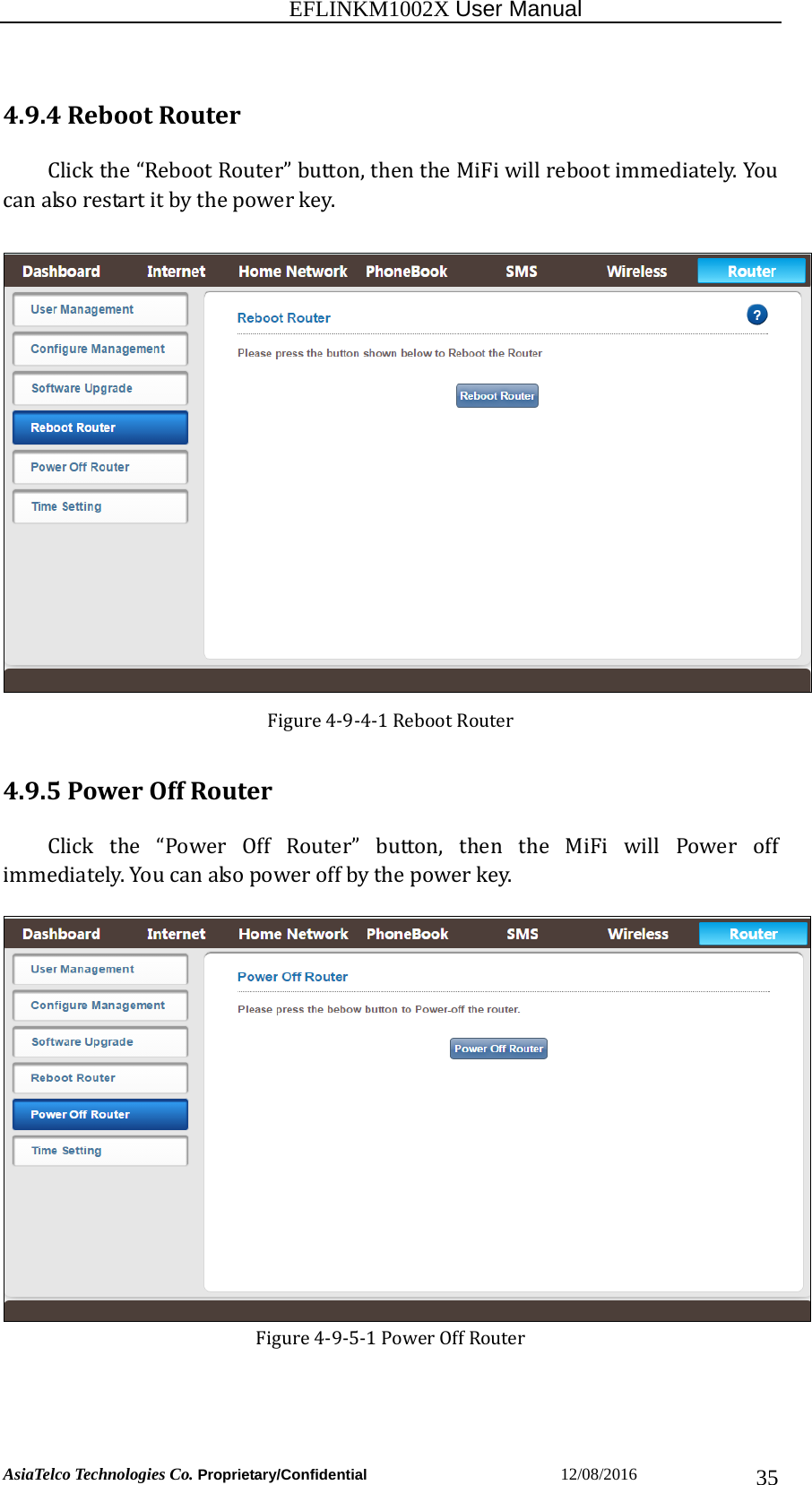                                                           EFLINKM1002X User Manual                          AsiaTelco Technologies Co. Proprietary/Confidential                       12/08/2016  354.9.4RebootRouterClickthe“RebootRouter”button,thentheMiFiwillrebootimmediately.Youcanalsorestartitbythepowerkey.Figure4‐9‐4‐1RebootRouter4.9.5PowerOffRouterClick the “Power Off Router” button, then the MiFi will Power offimmediately.Youcanalsopoweroffbythepowerkey.Figure4‐9‐5‐1PowerOffRouter